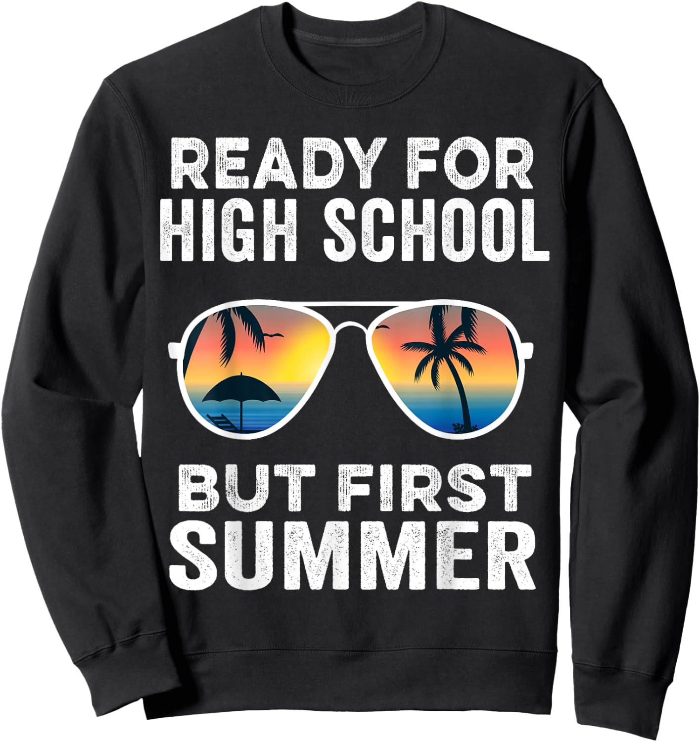 Ready For High School But First Summer - Funny Freshman Sweatshirt - Sweatshirt | Black