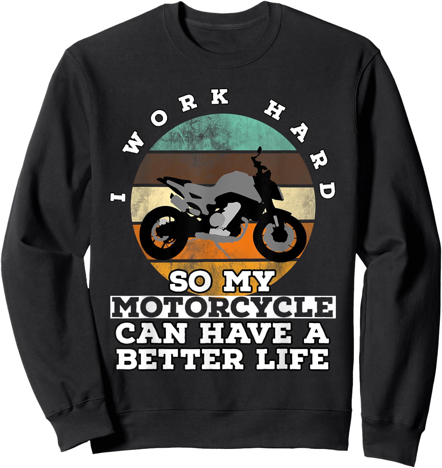I Work Hard So My Motorcycle Can Have A Better Life Sweatshirt - Sweatshirt | Black