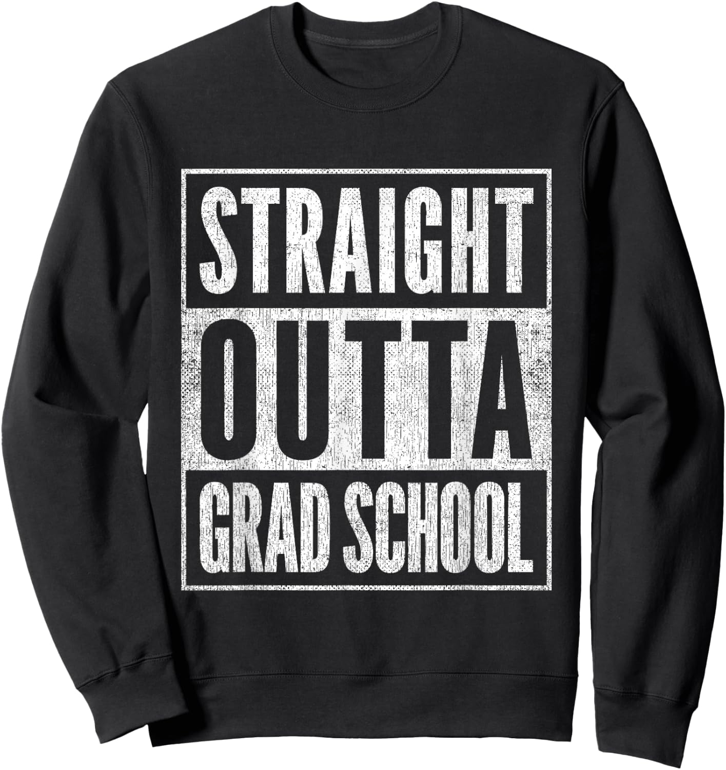 Vintage Academic Graduate Gift Straight Outta Grad School Sweatshirt - Sweatshirt | Black