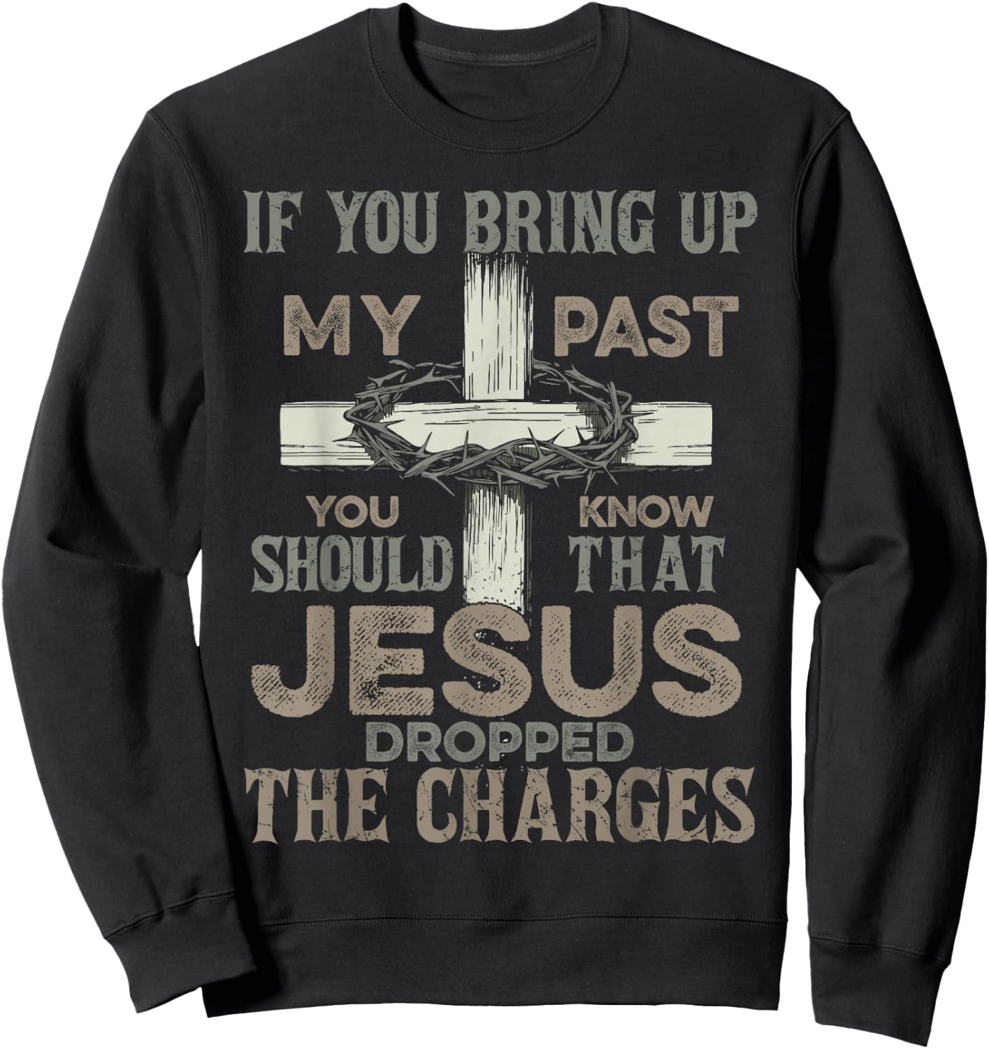 If You Bring Up My Past You Should Know That Jesus Dropped Sweatshirt - Sweatshirt | Black