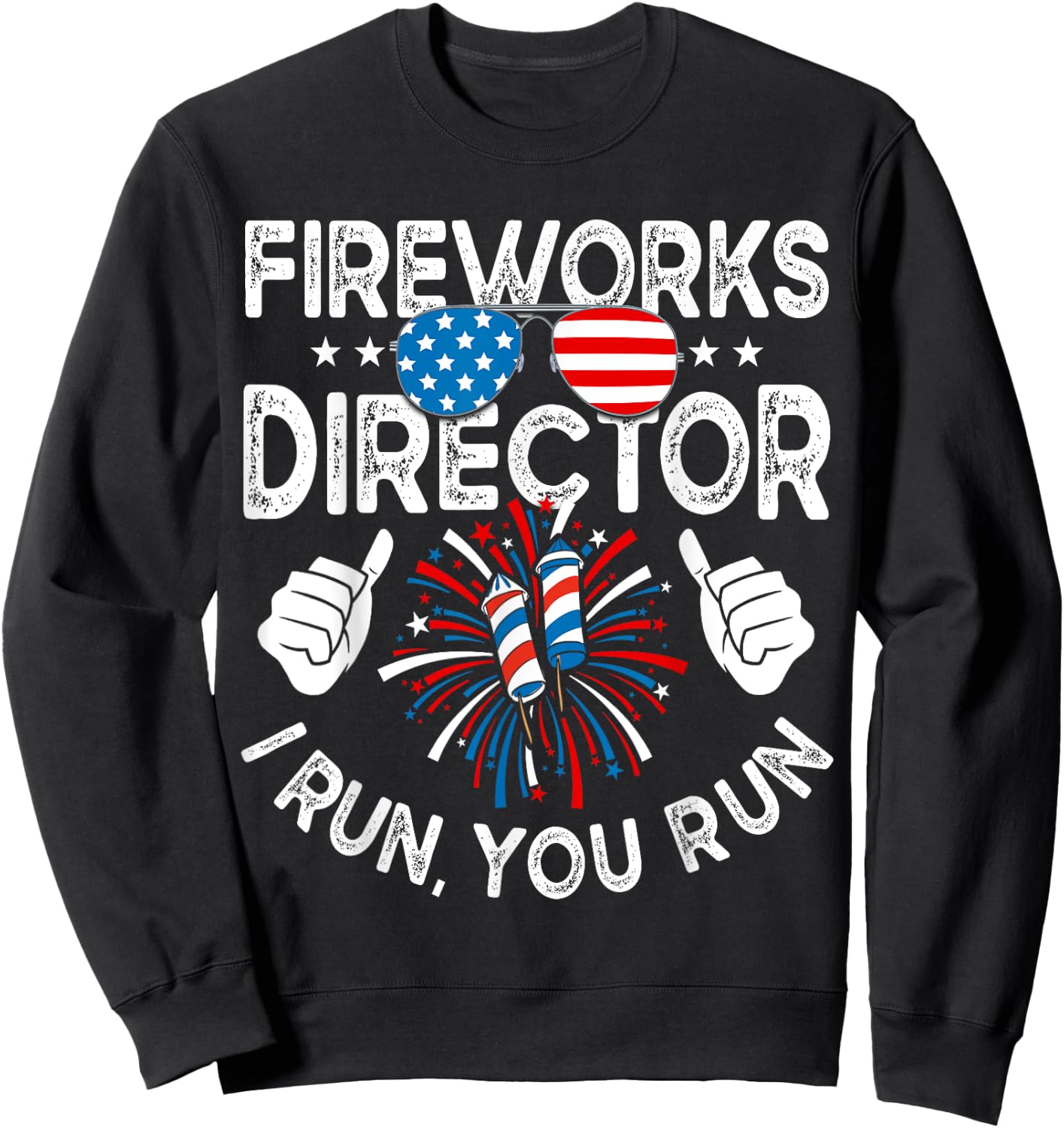Fireworks Director If I Run You Run Shirt Funny 4th of July Women Kids Men Sweatshirt - Sweatshirt | Black