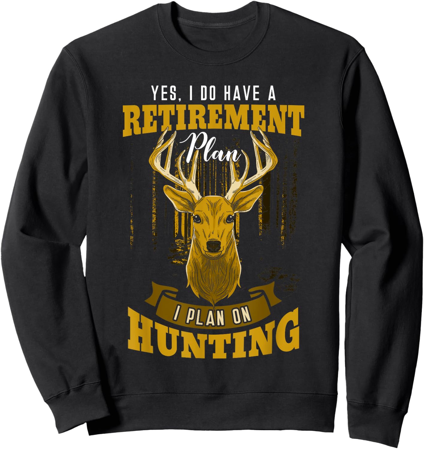 Yes I Do Have A Retirement Plan Deer Hunting Hunter Gift Sweatshirt - Sweatshirt | Black