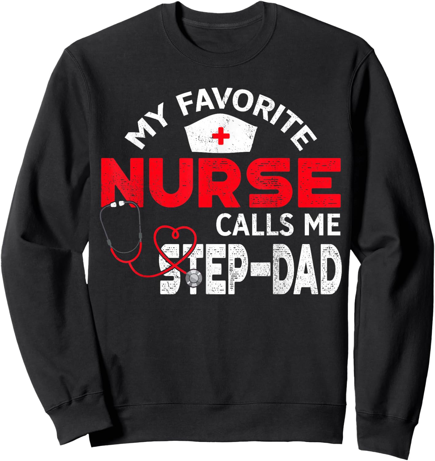 My Favorite Nurse Calls Me Step-Dad Father's Day Nursing Sweatshirt - Sweatshirt | Black