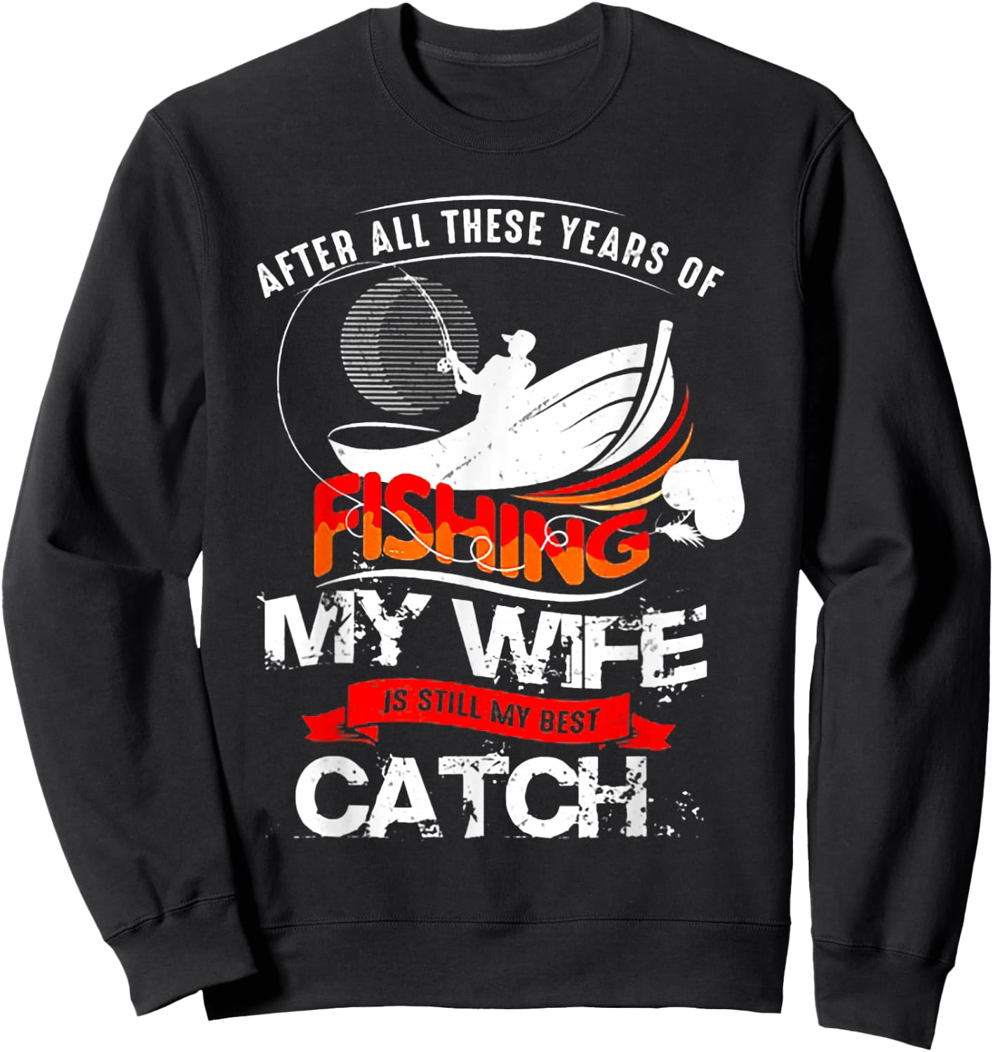 After All These Years Of Fishing My Wife Is Still Best Catch Sweatshirt - Sweatshirt | Black
