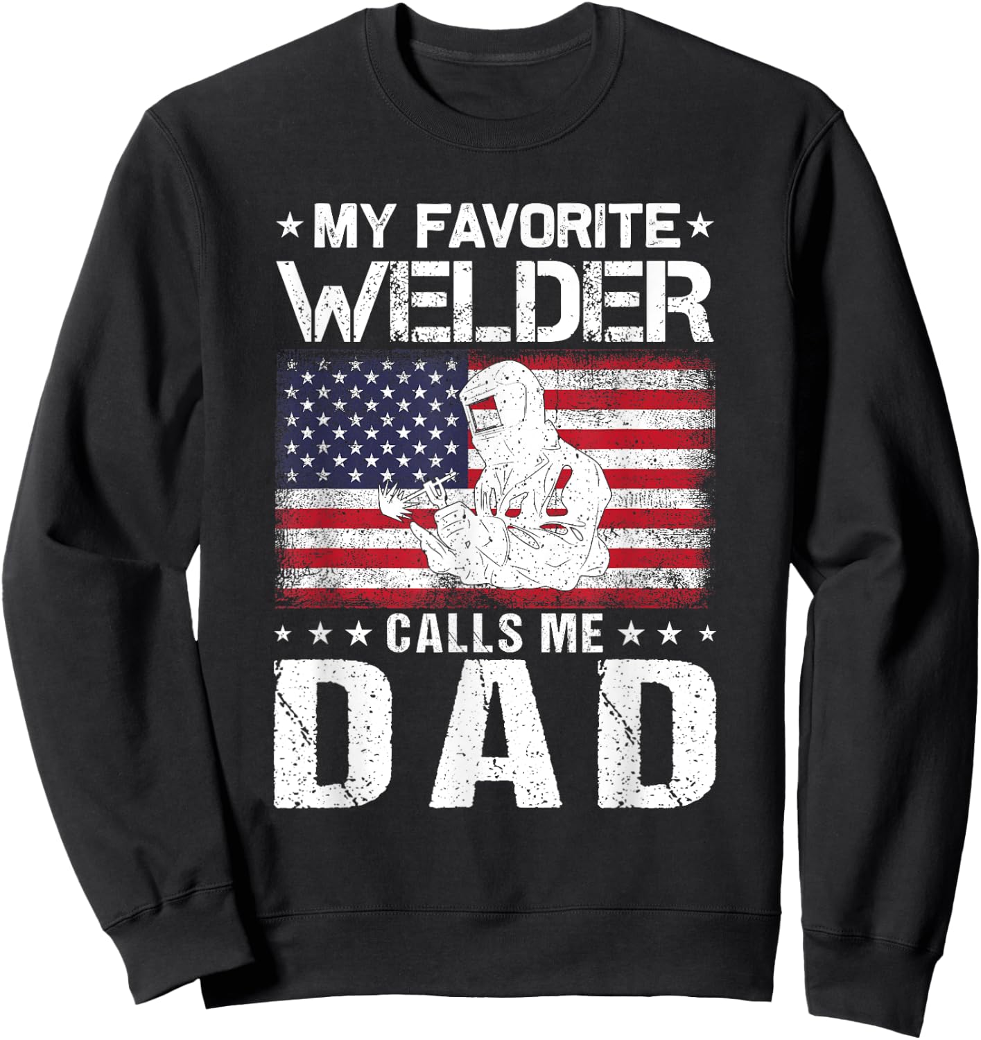My Favorite Welder Calls Me Dad Proud Dad Father's Day Sweatshirt - Sweatshirt | Black
