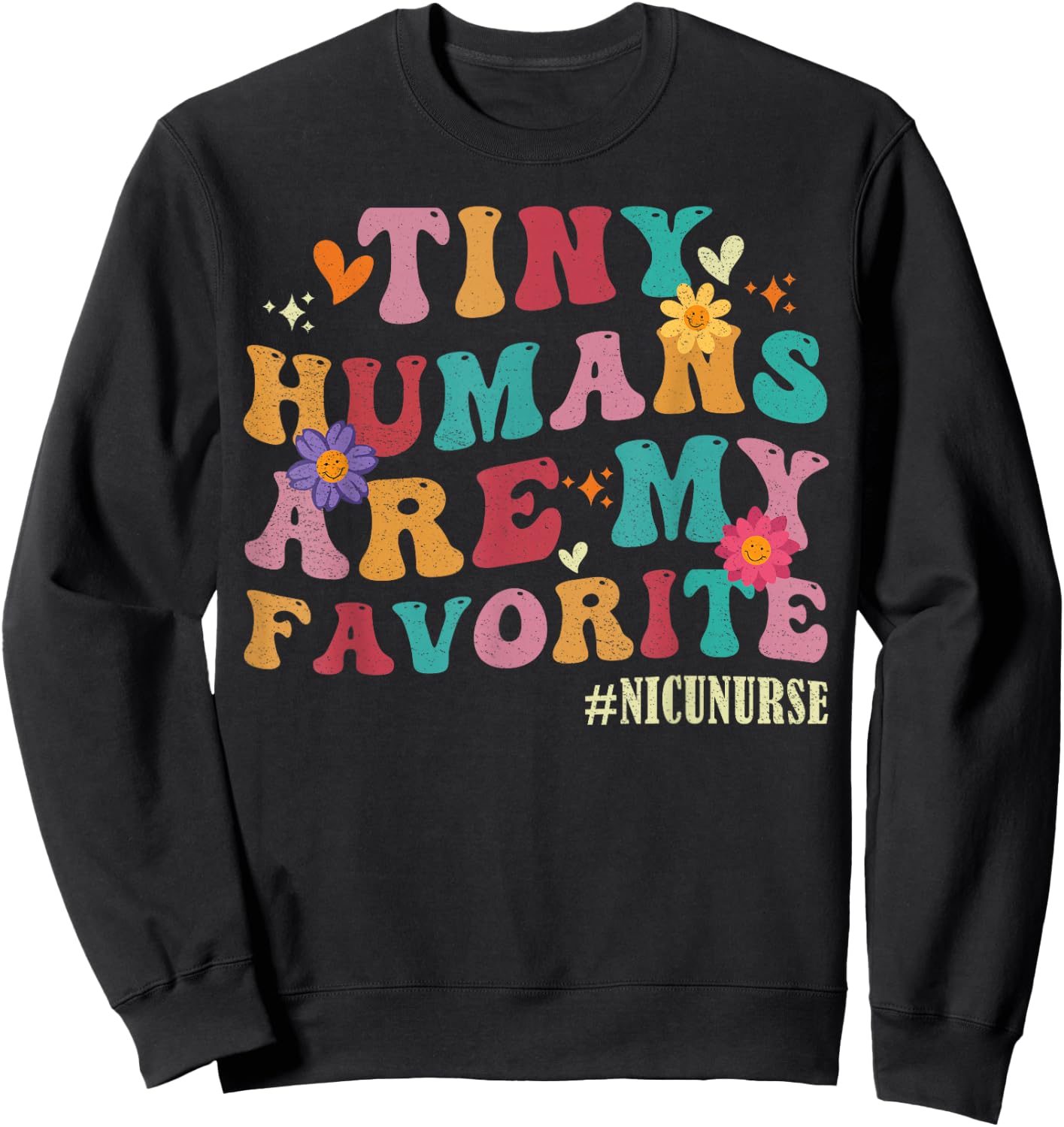 Tiny Humans Are My Favorite NICU Nurse Funny Sweatshirt - Sweatshirt | Black