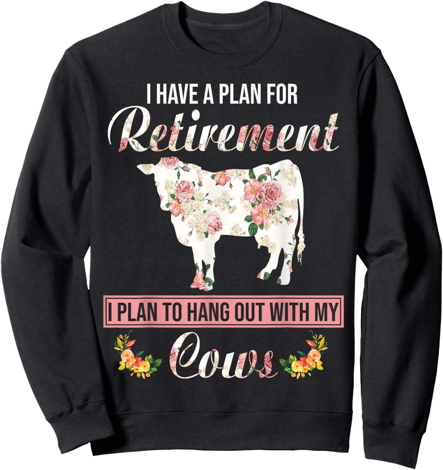 I Have Plan For Retirement Floral Cow Lover Farmer Gifts Sweatshirt - Sweatshirt | Black