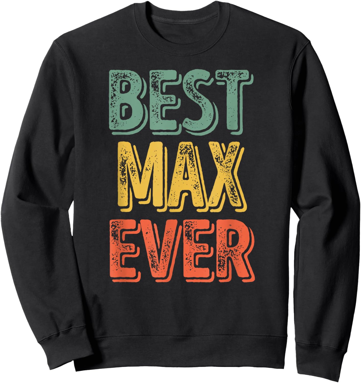 Best Max Ever Shirt Funny Personalized First Name Max Sweatshirt - Sweatshirt | Black