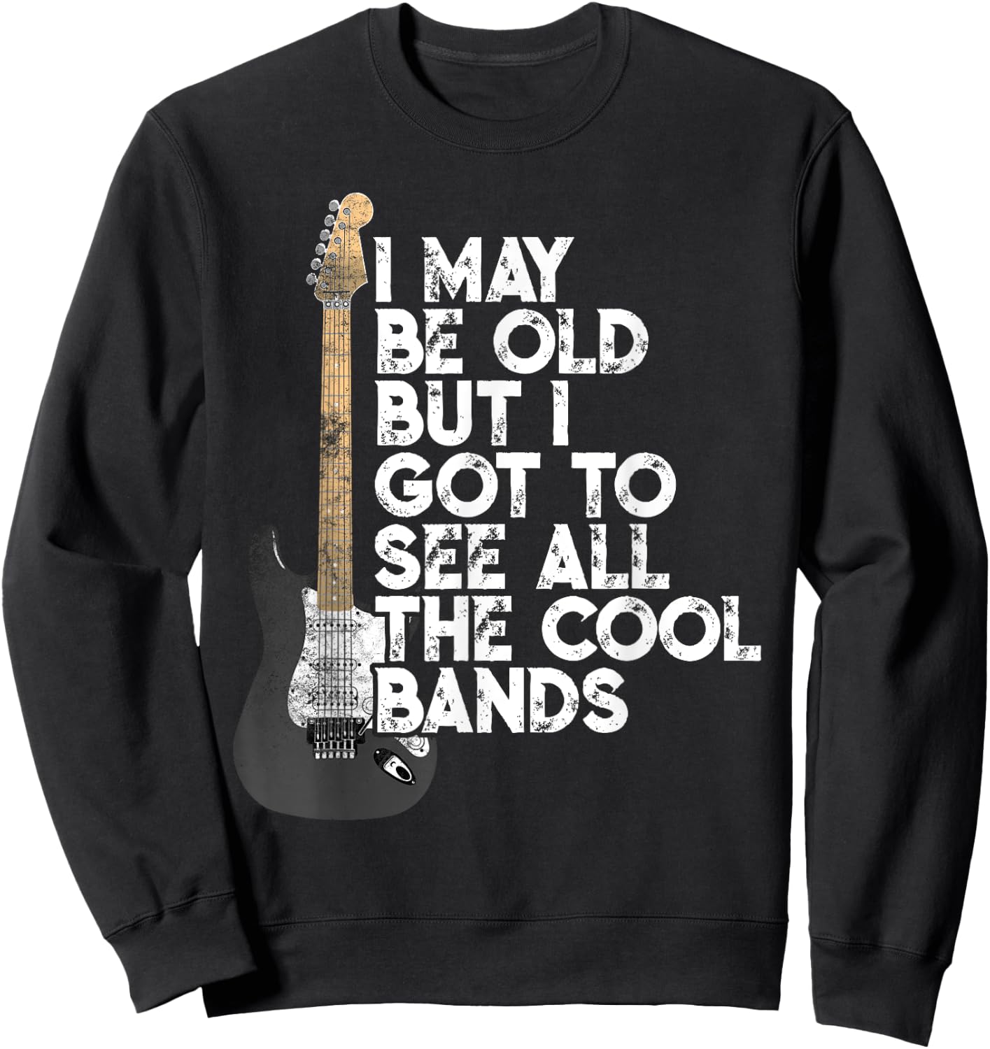 I May Be Old But I Got To See All The Cool Bands Concert Sweatshirt - Sweatshirt | Black