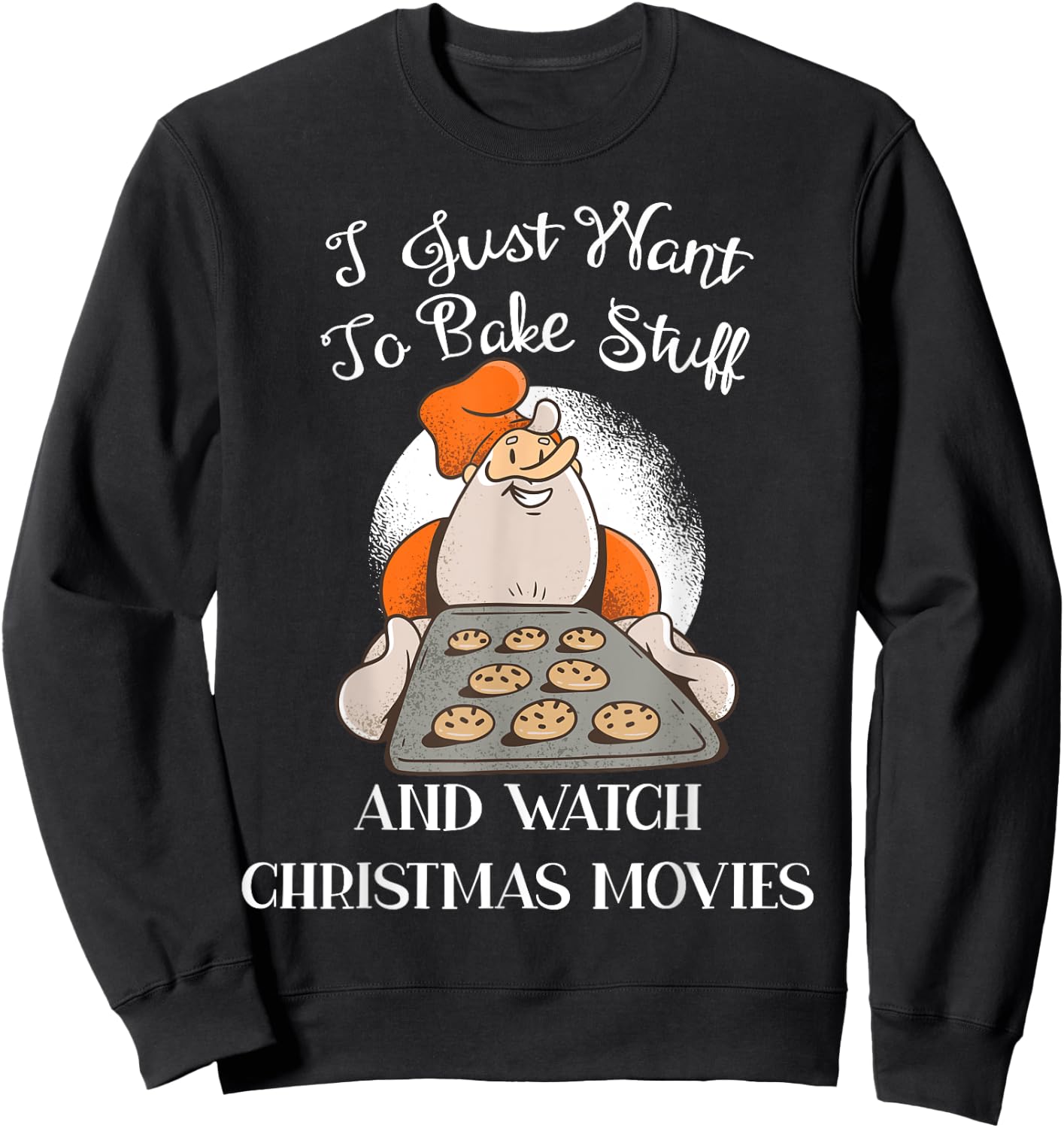 I Just Want To Bake Stuff And Watch Christmas Movies Sweatshirt - Sweatshirt | Black