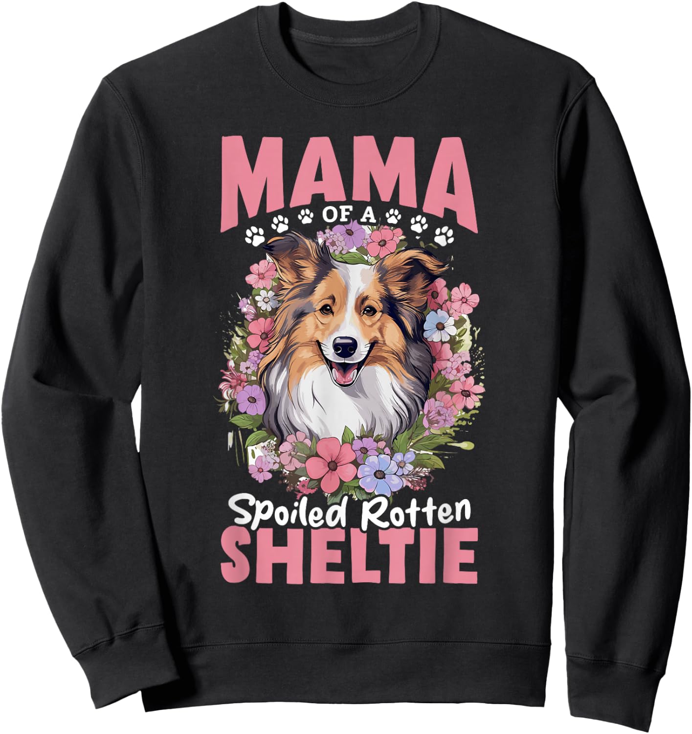 Shetland Sheepdog Dog - Mama of a Spoiled Rotten Sheltie Sweatshirt - Sweatshirt | Black