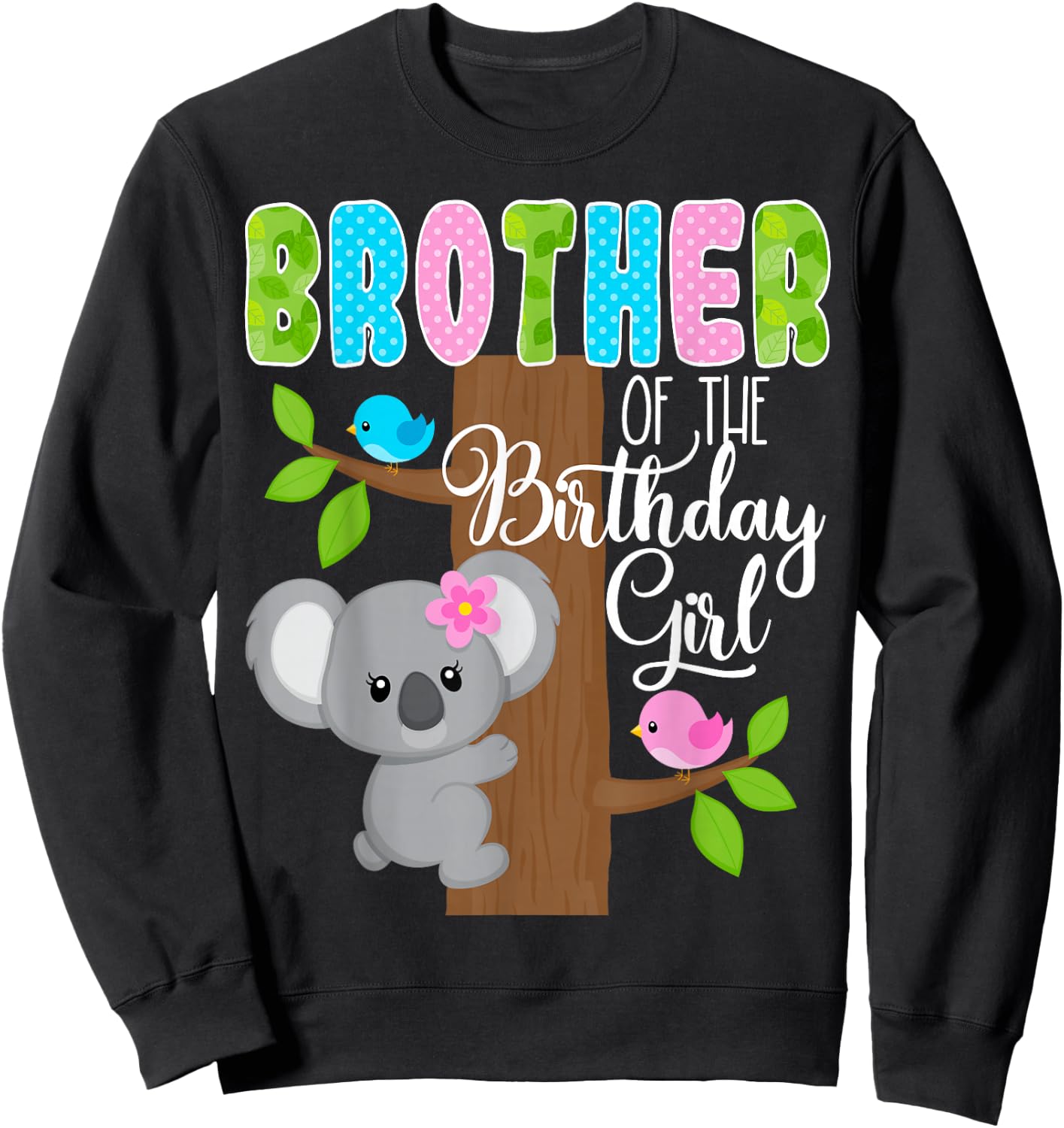 Koala Bear Birthday Brother Of The Birthday Girl Koalas Bday Sweatshirt - Sweatshirt | Black