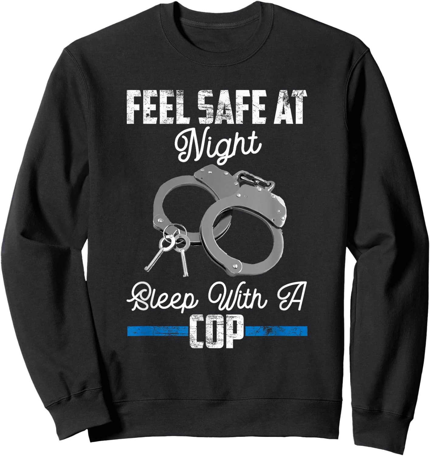 Feel Safe At Night Sleep With Cop Funny Saying Sweatshirt - Sweatshirt | Black