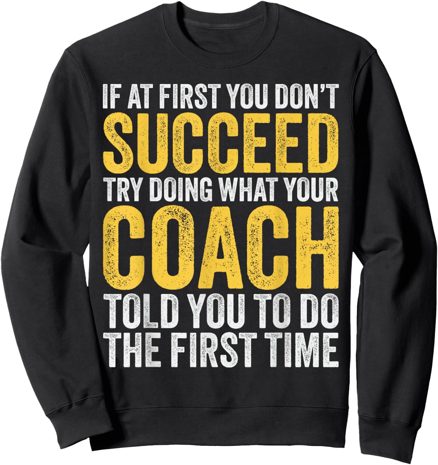 Coach Funny Men If At First You Dont Succeed Coach Sweatshirt - Sweatshirt | Black