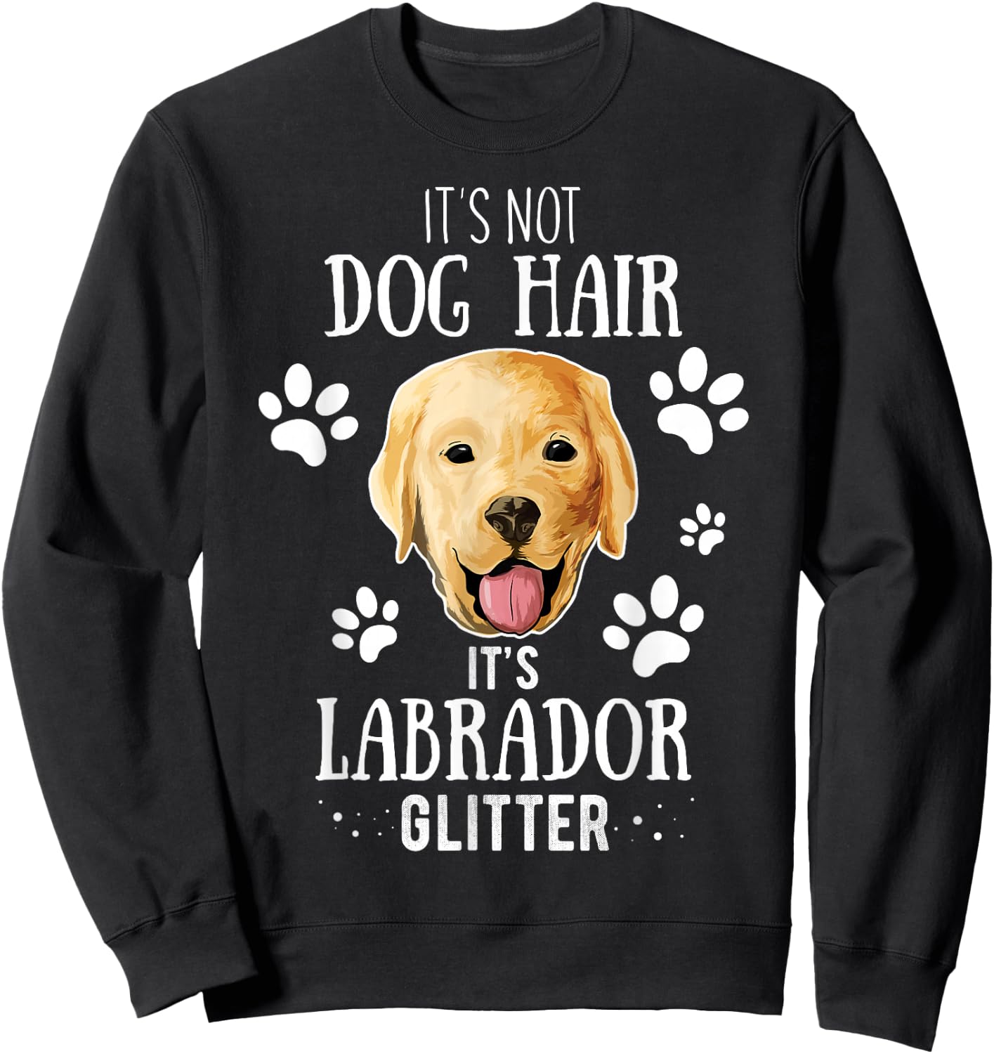 It's Not Dog Hair It's Labrador Glitter Retriever Owner Gift Sweatshirt - Sweatshirt | Black