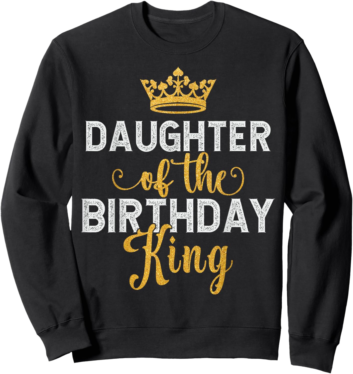 Daughter Of The Birthday King Matching Daddy Dad Birthday Sweatshirt - Sweatshirt | Black