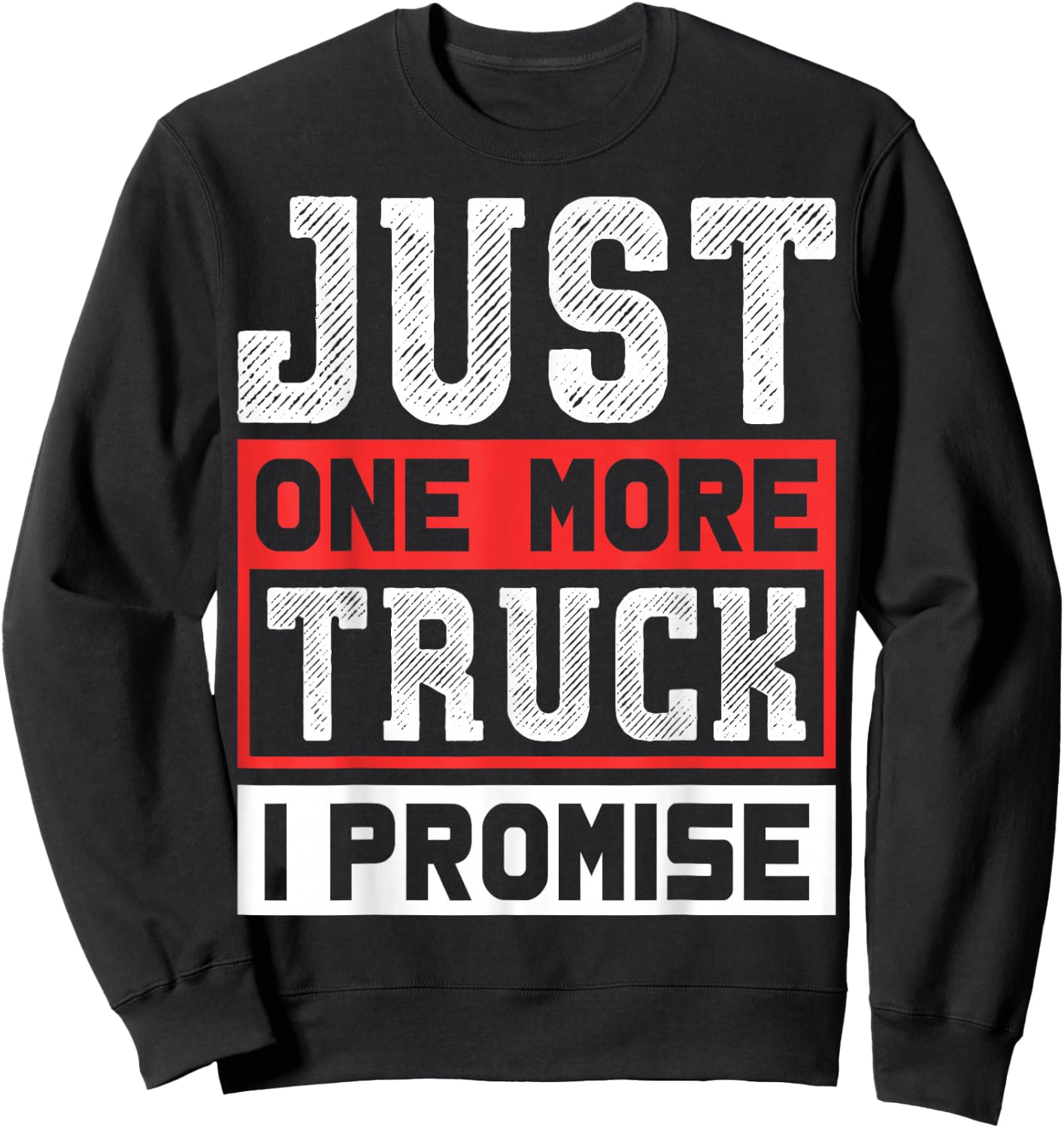 Just One More Truck I Promise Funny Auto Mechanic Pickup SUV Sweatshirt - Sweatshirt | Black