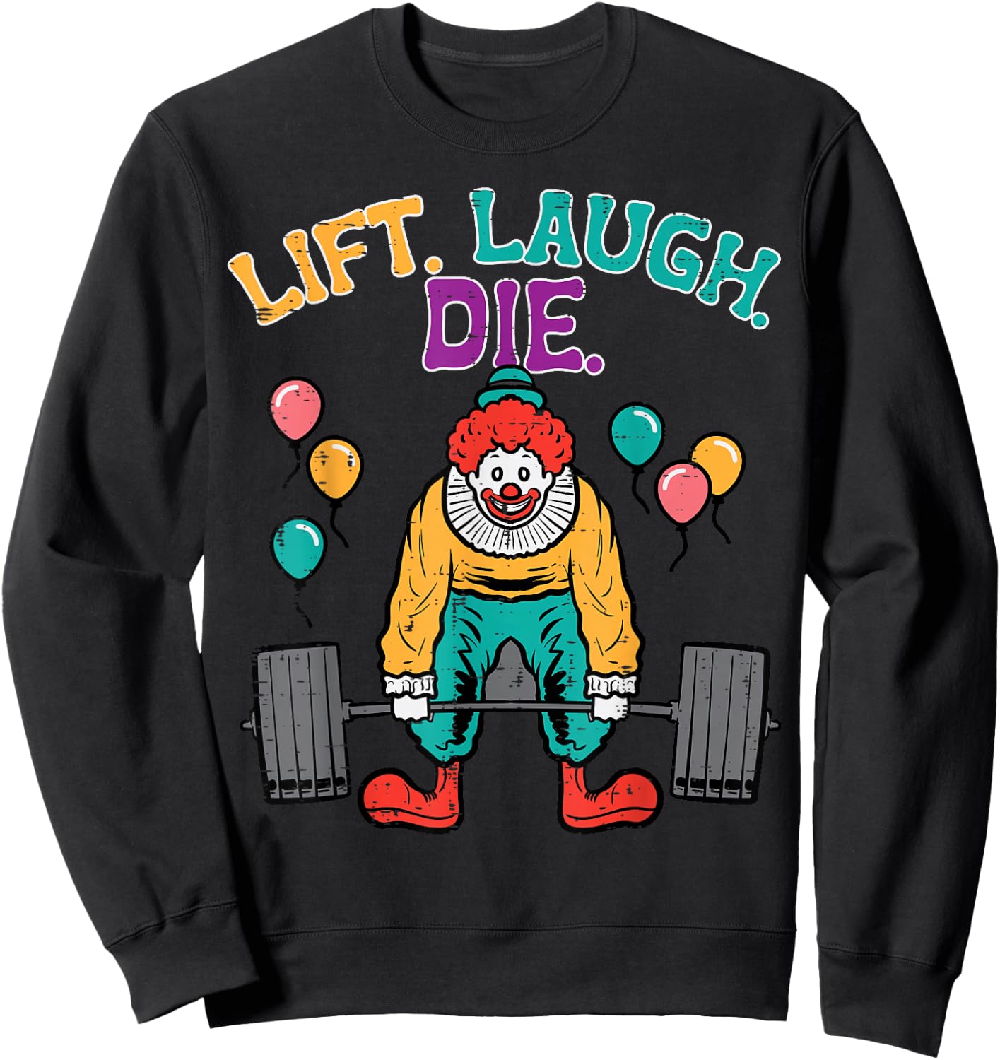 Workout Clown Deadlift Lift Laugh Die Gym Fitness Men Women Sweatshirt - Sweatshirt | Black