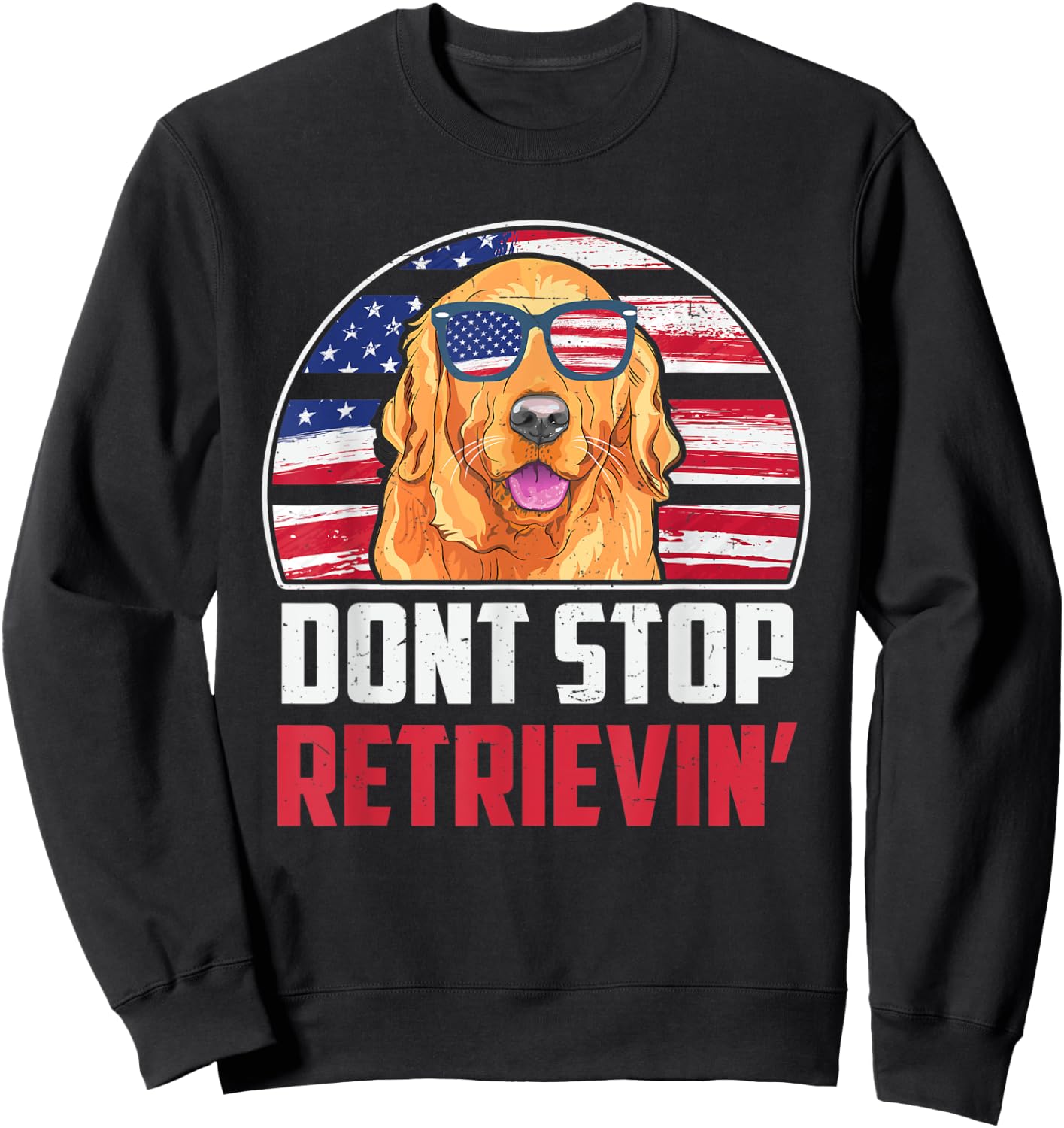 Funny Golden Retriever Don't Stop Retrieving 4th of July Sweatshirt - Sweatshirt | Black