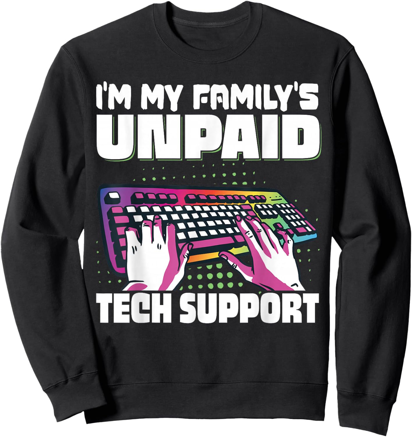 I'm My Family's Unpaid Tech Support Programming Sweatshirt - Sweatshirt | Black