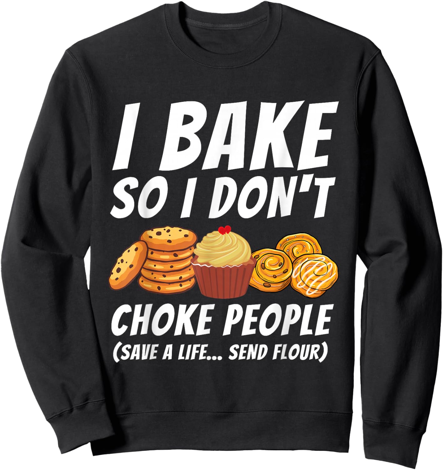 I Bake So I Don't Choke People - Funny Baker Pastry Baking Sweatshirt - Sweatshirt | Black
