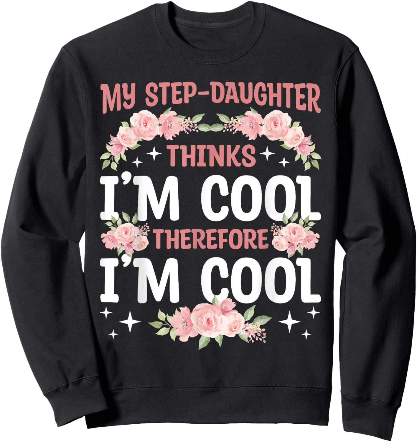 My Step-Daughter Thinks I'm Cool Floral Mother's Day Mom Sweatshirt - Sweatshirt | Black