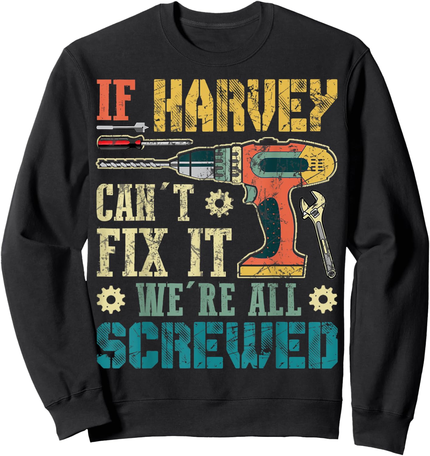 If HARVEY Can't Fix it We're All Screwed Funny Fathers Gift Sweatshirt - Sweatshirt | Black