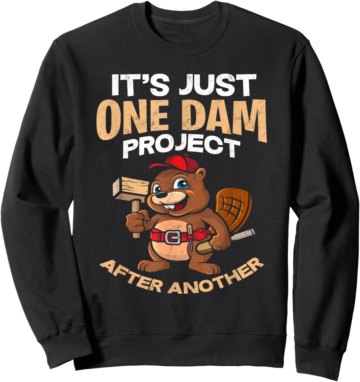 It's Just one Dam Project After Another - Gift Funny Beaver Sweatshirt - Sweatshirt | Black