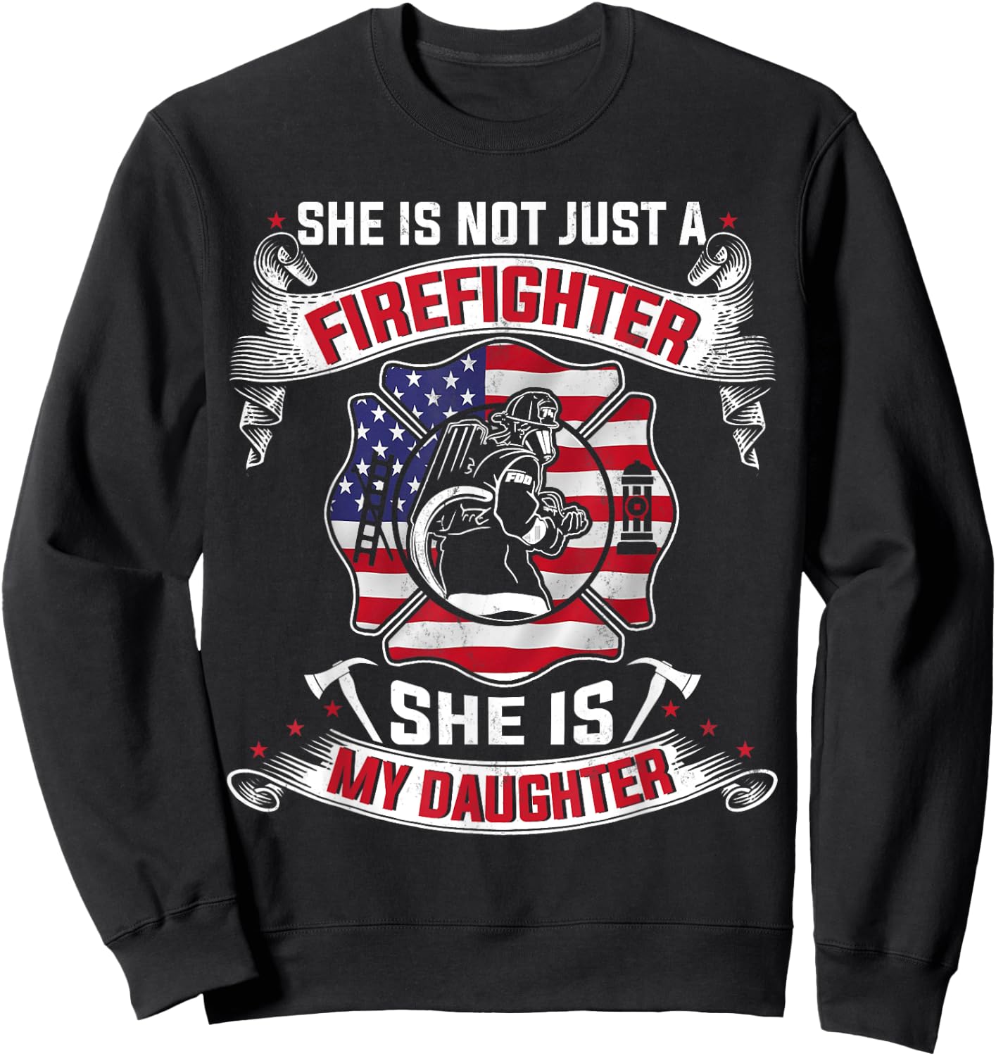She Is Not Just A Firefighter She Is My Daughter Firefighter Sweatshirt - Sweatshirt | Black