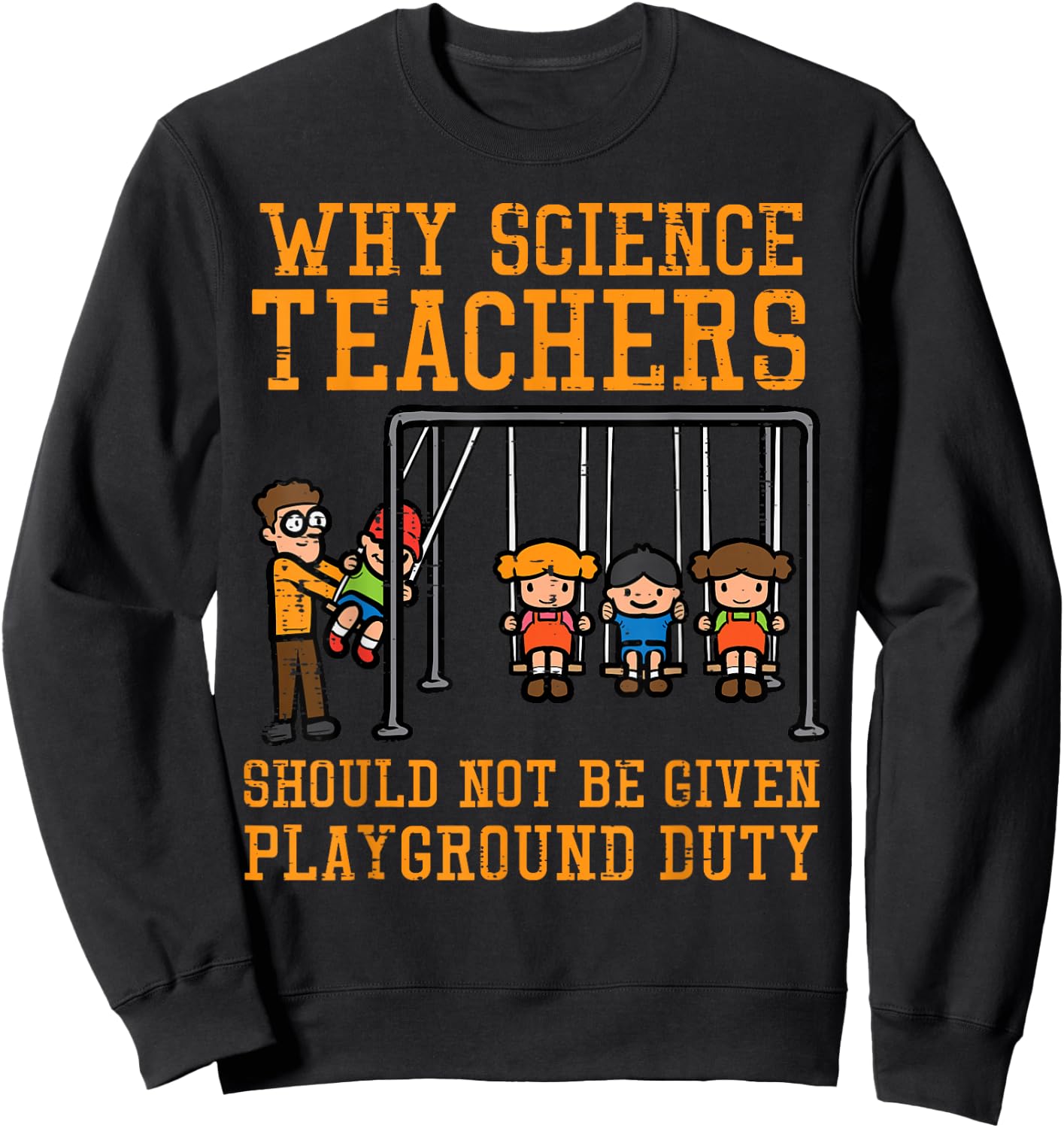 Why Science Teachers Not Given Playground Duty Men Women Sweatshirt - Sweatshirt | Black