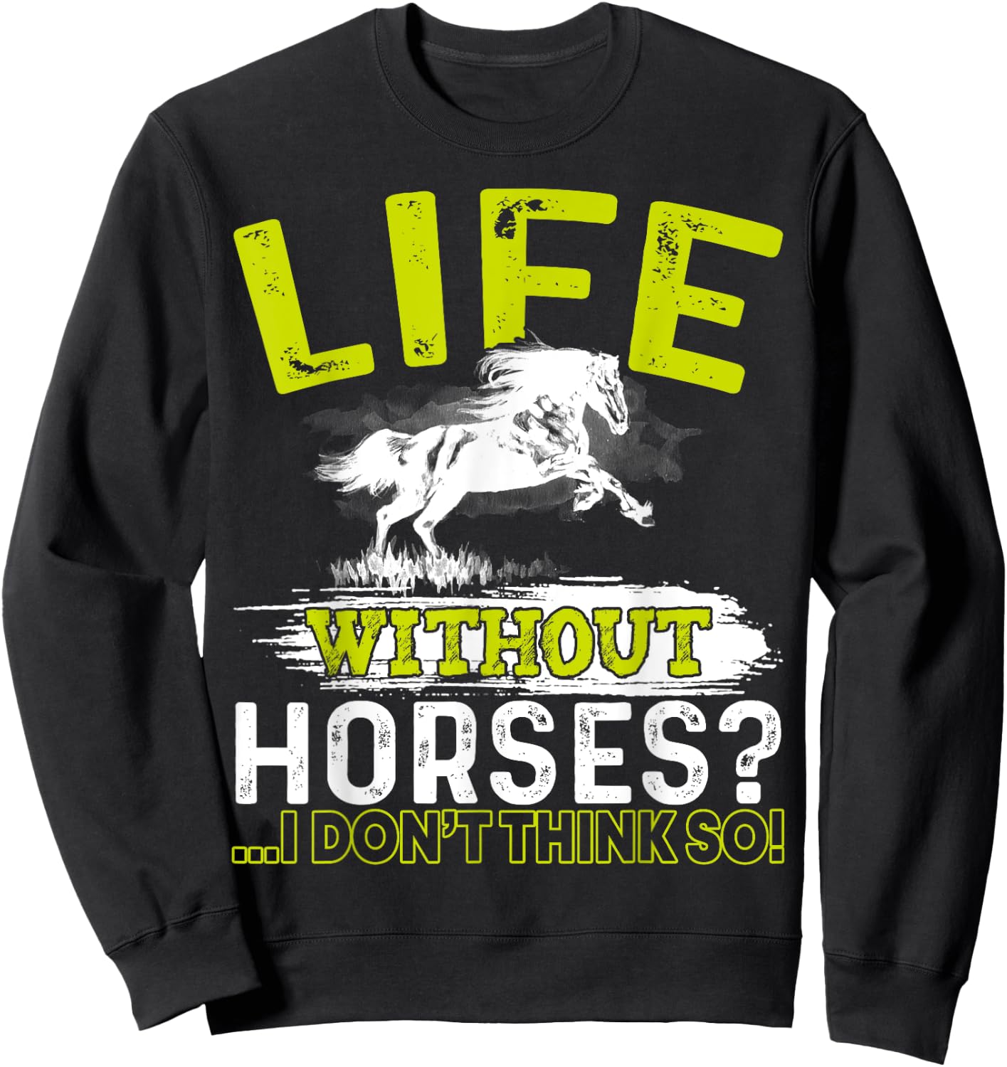 Life Without Horses I Don't Think So Shirt Horseback Riding Sweatshirt - Sweatshirt | Black
