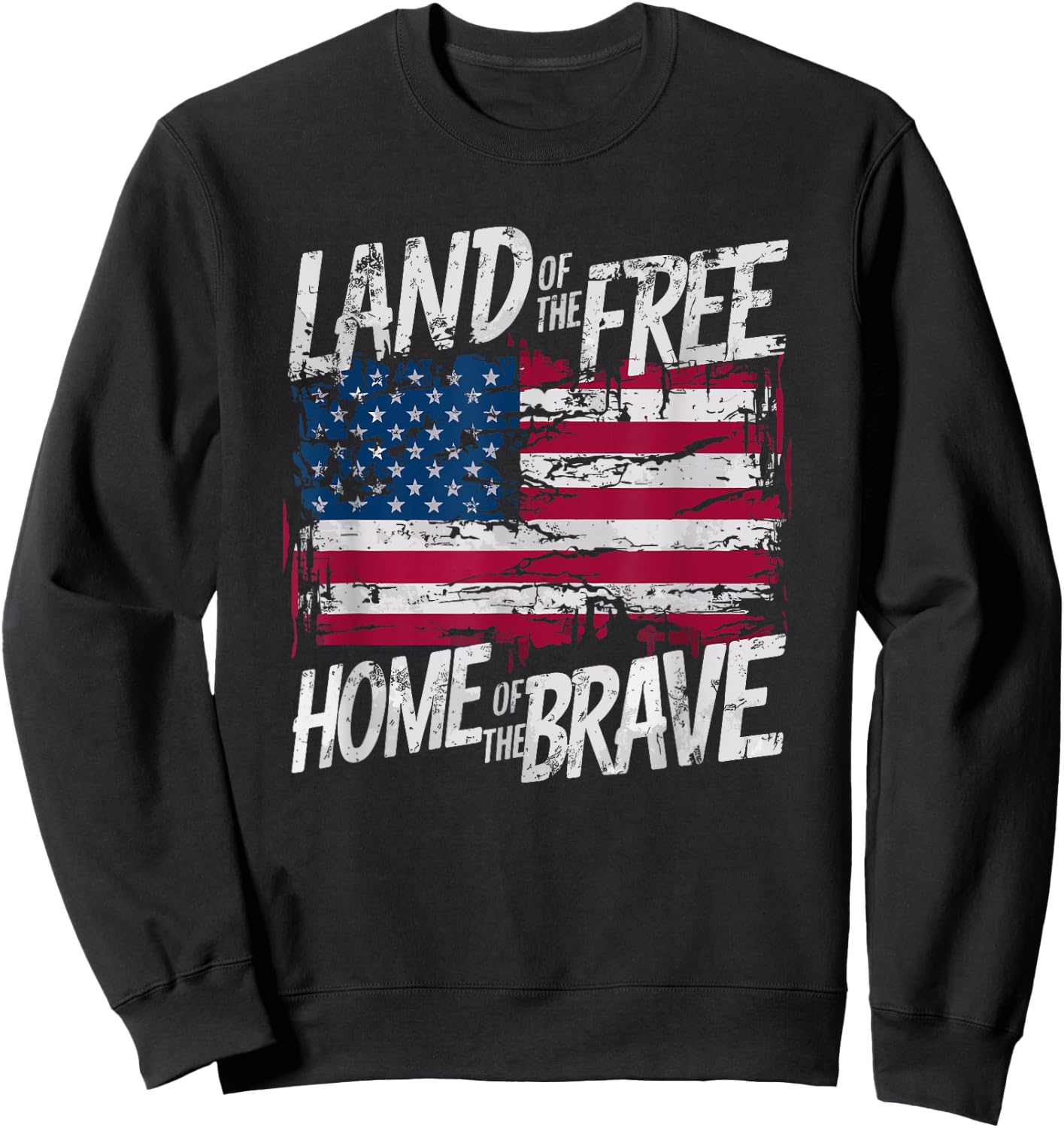 Land Of The Free Home Of The Brave Distressed Flag Design Sweatshirt - Sweatshirt | Black