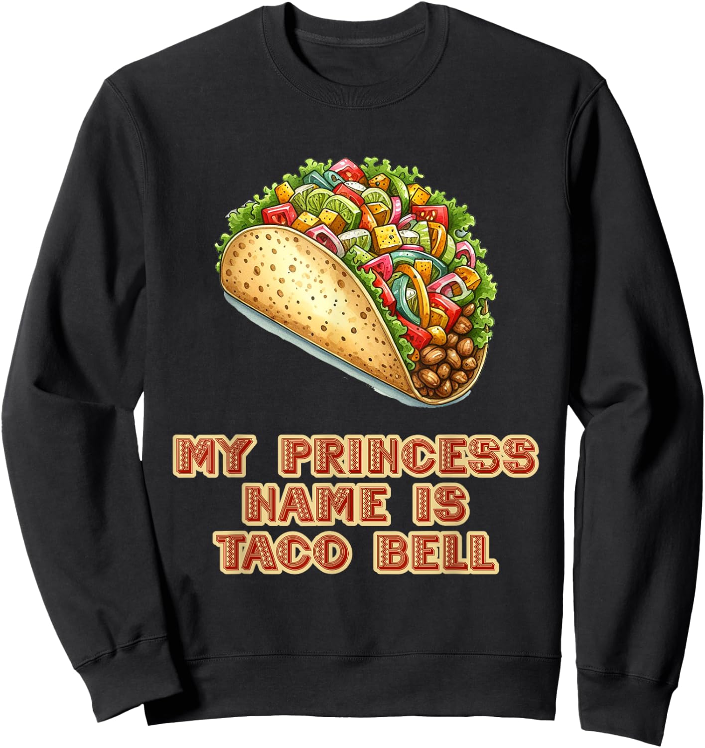 My Princess Name Is Taco Bell Mexican Fiesta Food Sweatshirt - Sweatshirt | Black