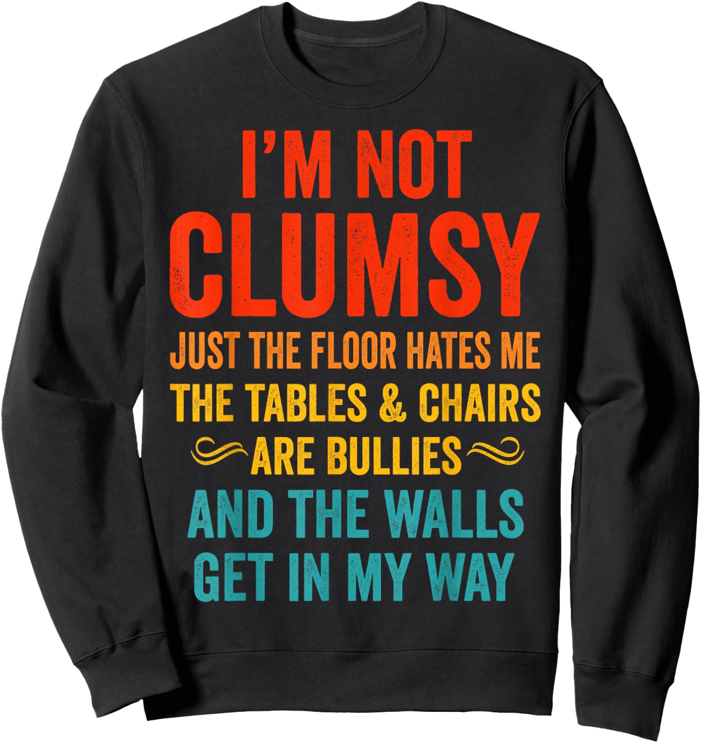 I'm Not Clumsy Just The Floor Hates Me Funny Sarcastic Sweatshirt - Sweatshirt | Black