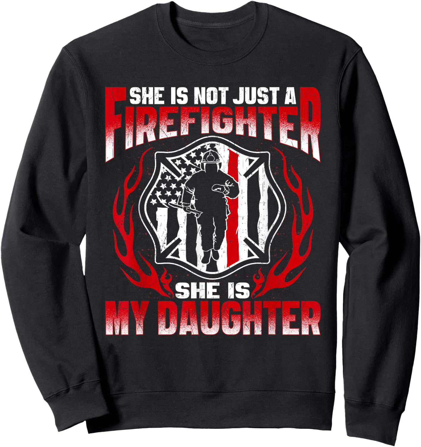 She's Not Just A Firefighter She's My Daughter Fire Mom Dad Sweatshirt - Sweatshirt | Black