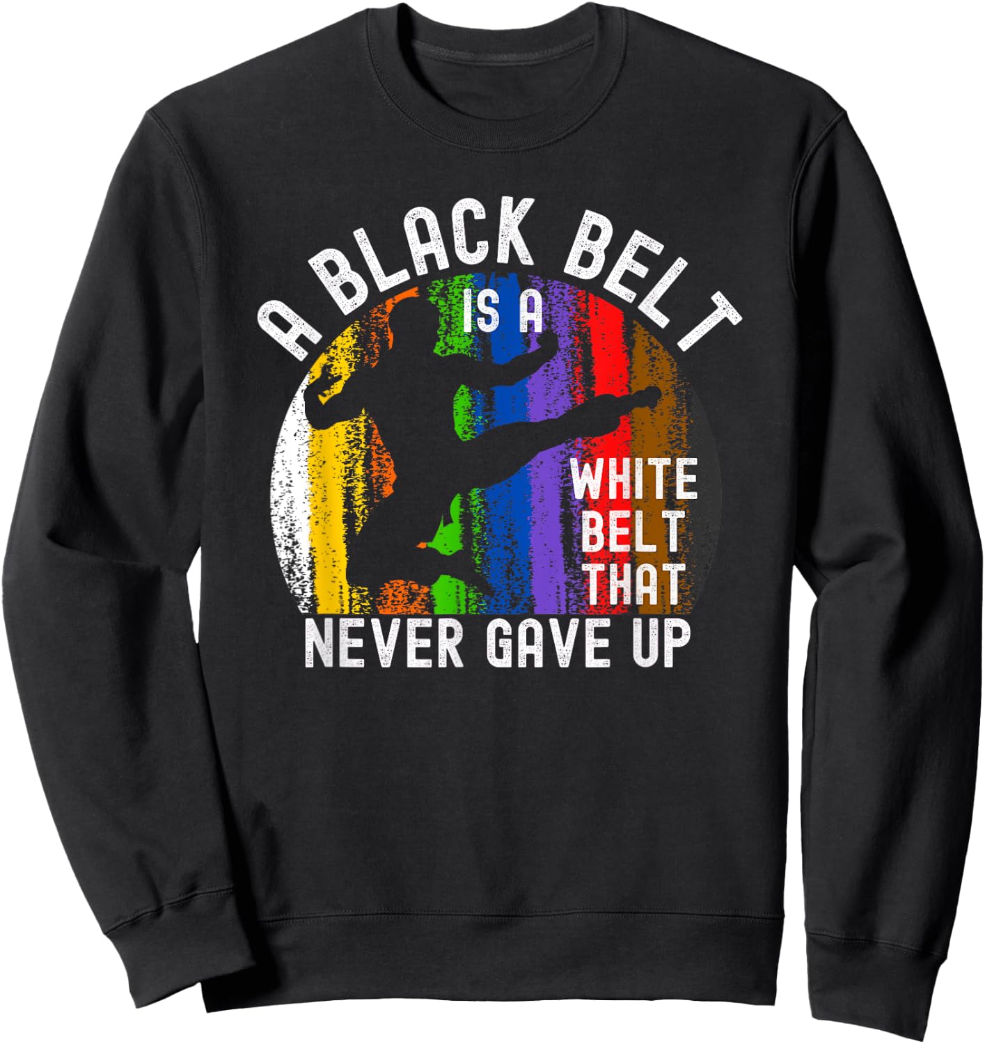 A Black Belt is a White Belt That Never Gave Up Karate Judo Sweatshirt - Sweatshirt | Black