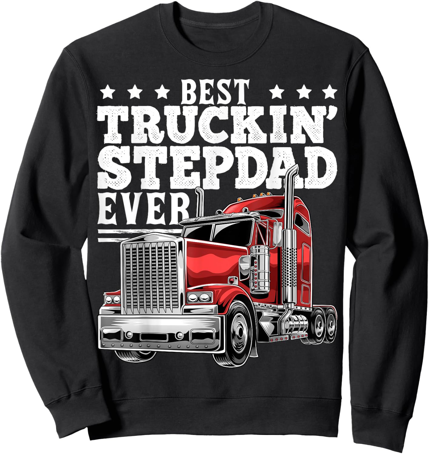 Best Truckin Stepdad Ever Big Rig Trucker Father's Day Gift Sweatshirt - Sweatshirt | Black