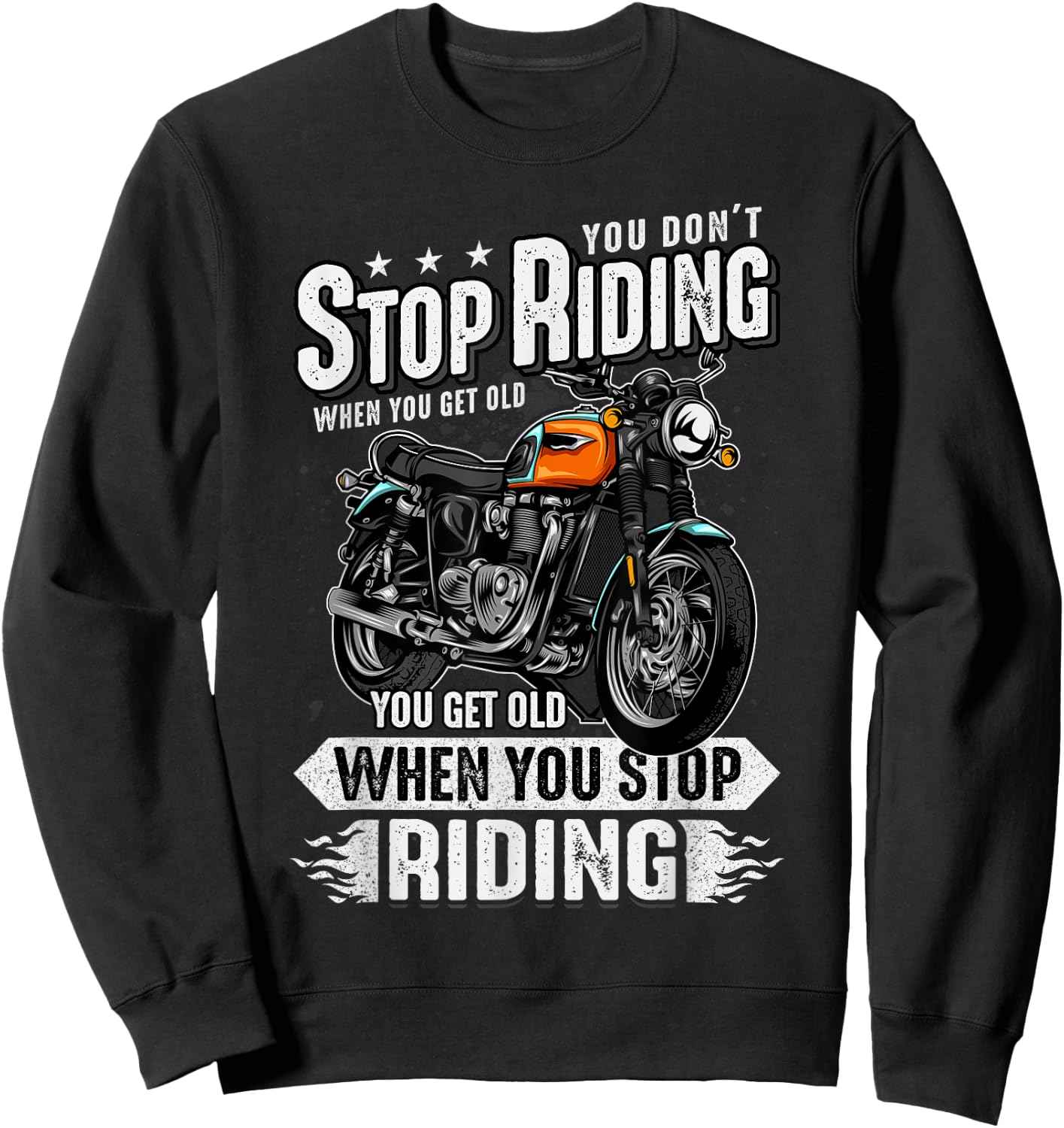 You Don't Stop Riding When You Get Old Motor Gift Sweatshirt - Sweatshirt | Black