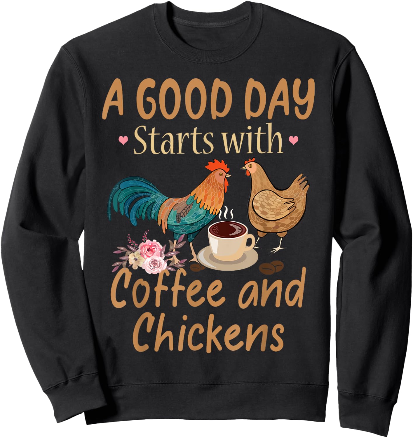 A Good Day Starts With Coffee And Chickens - Funny Chicken Sweatshirt - Sweatshirt | Black