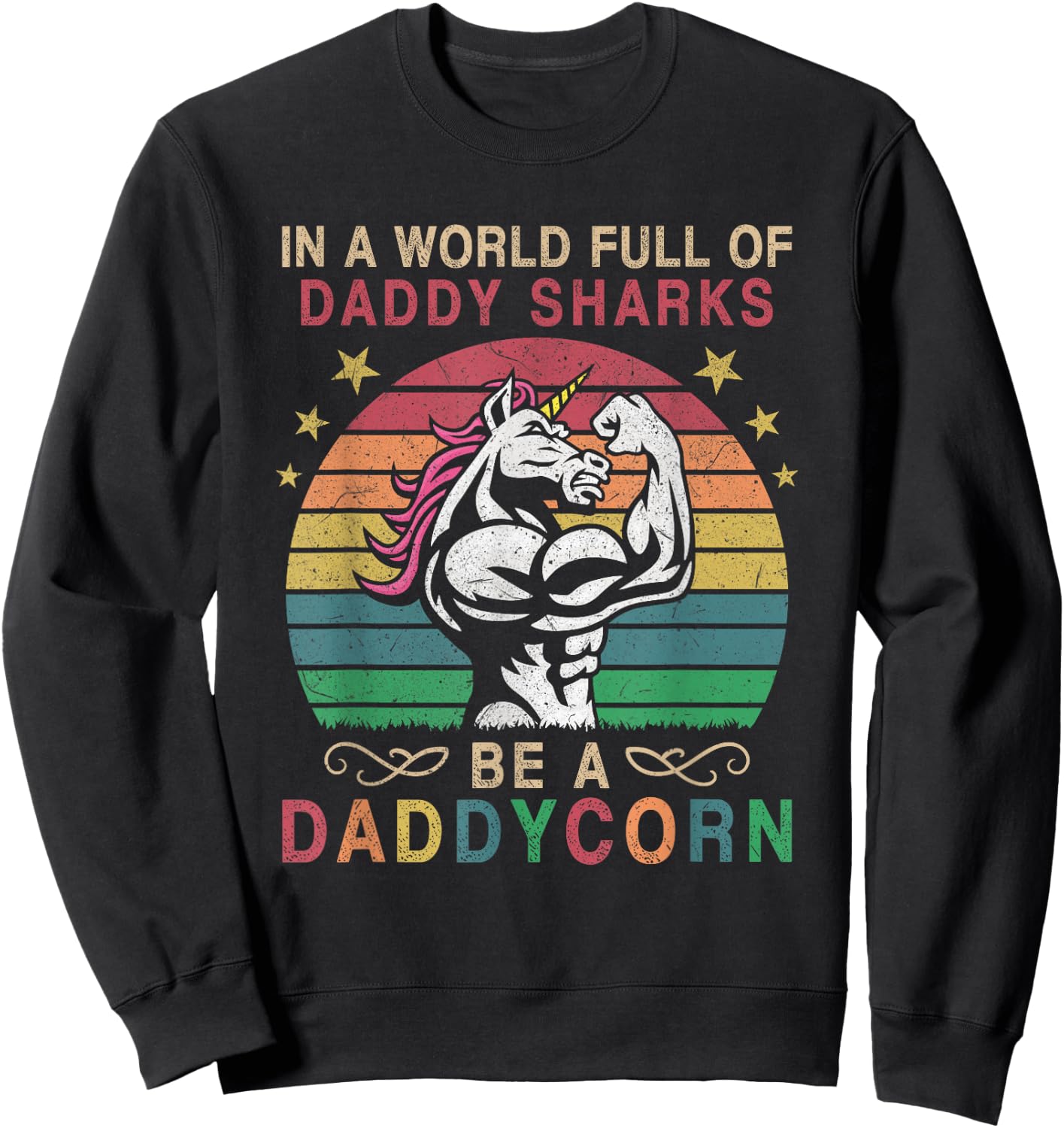In A World Full Of Daddy Sharks Be A Daddycorn Sweatshirt - Sweatshirt | Black