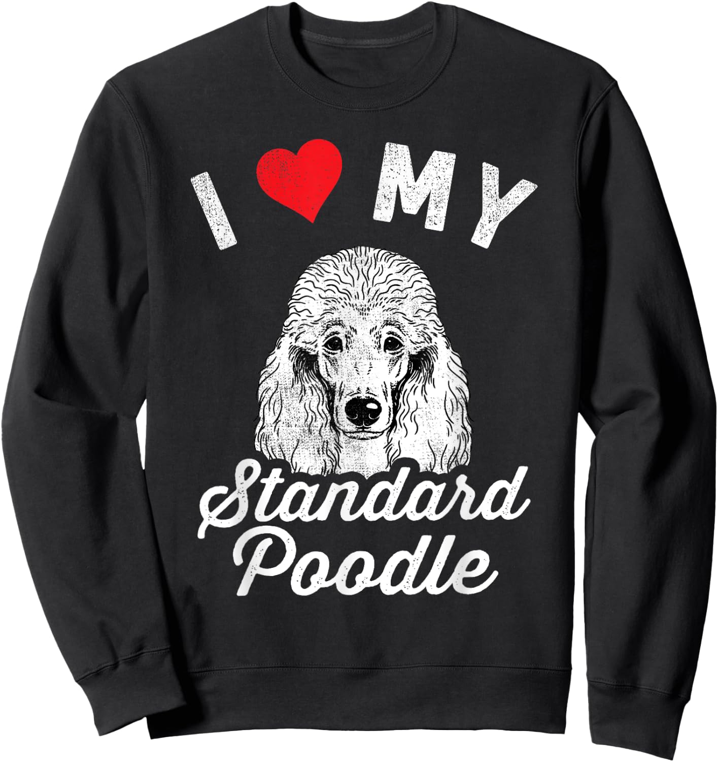 I Love My Standard Poodle I Heart My Standard Poodle Sweatshirt - Sweatshirt | Black