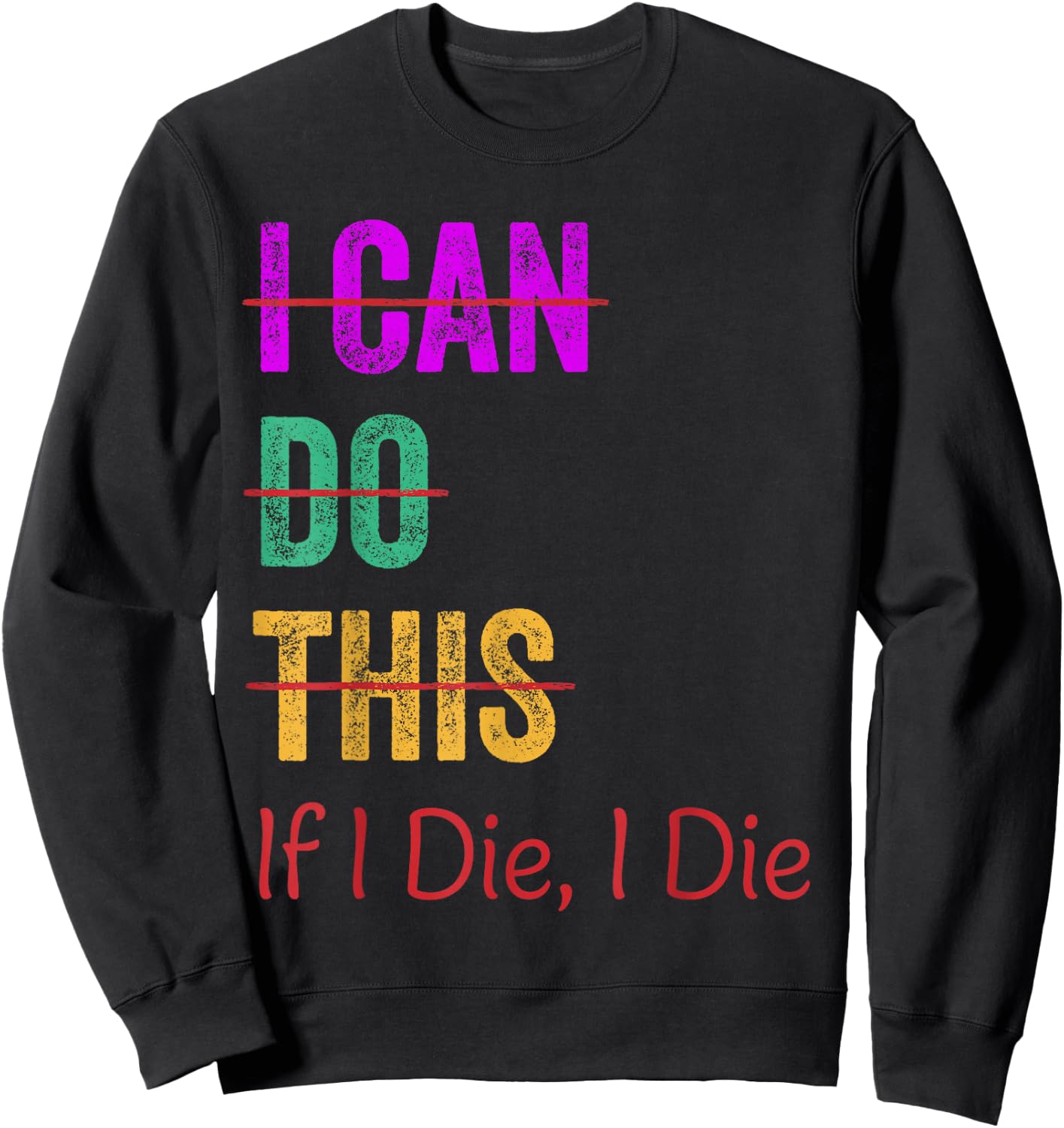 I Can Do This If I Die I Die Funny Fitness Workout Gym Lover Sweatshirt - Sweatshirt | Black