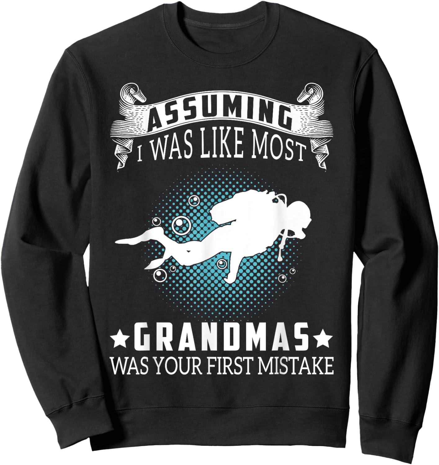 Assuming I Like Most Grandmas Is Mistake- Scuba Diving Gift Sweatshirt - Sweatshirt | Black