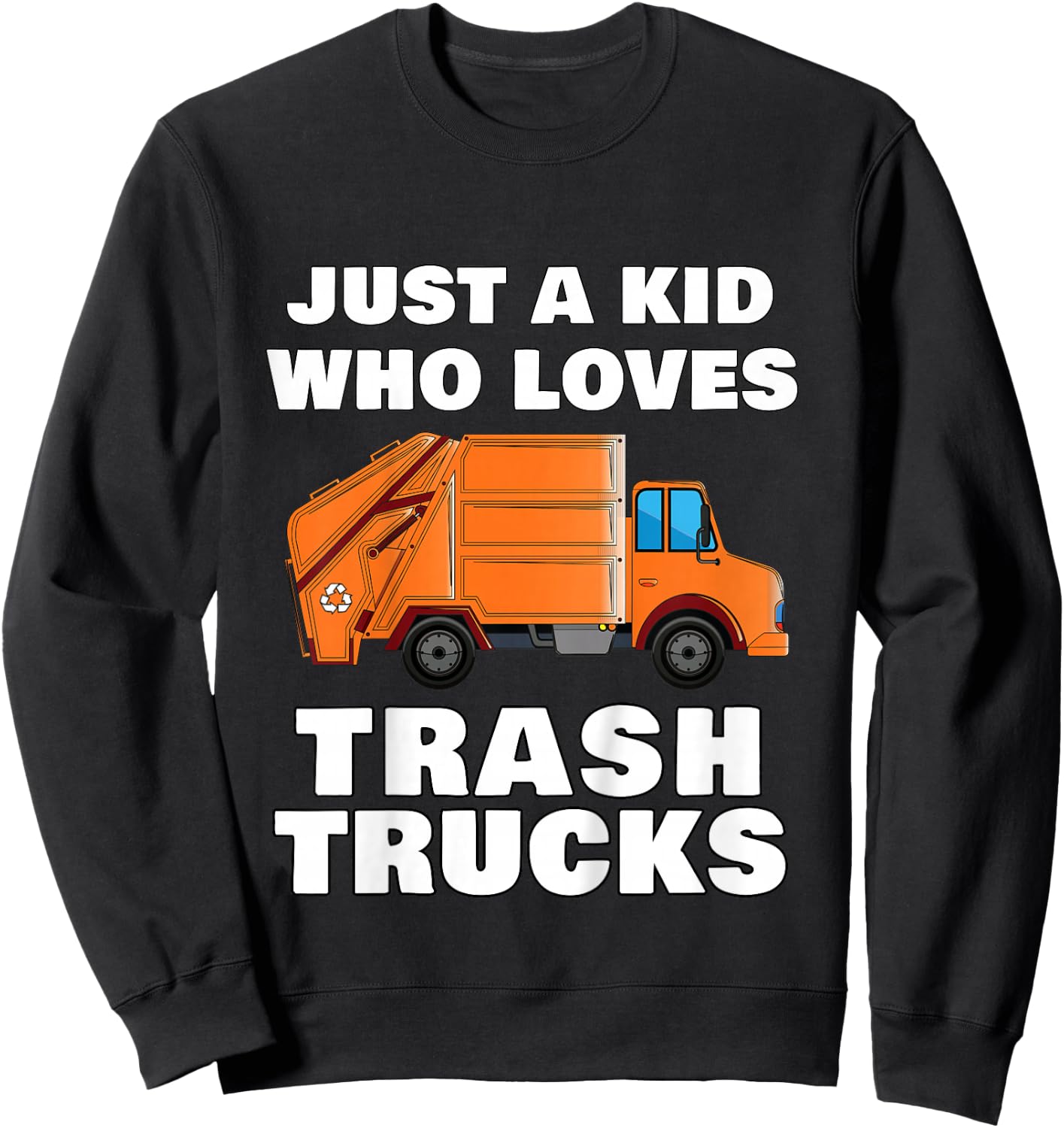 Just a Kid Who Loves Trash Trucks Garbage Truck Sweatshirt - Sweatshirt | Black