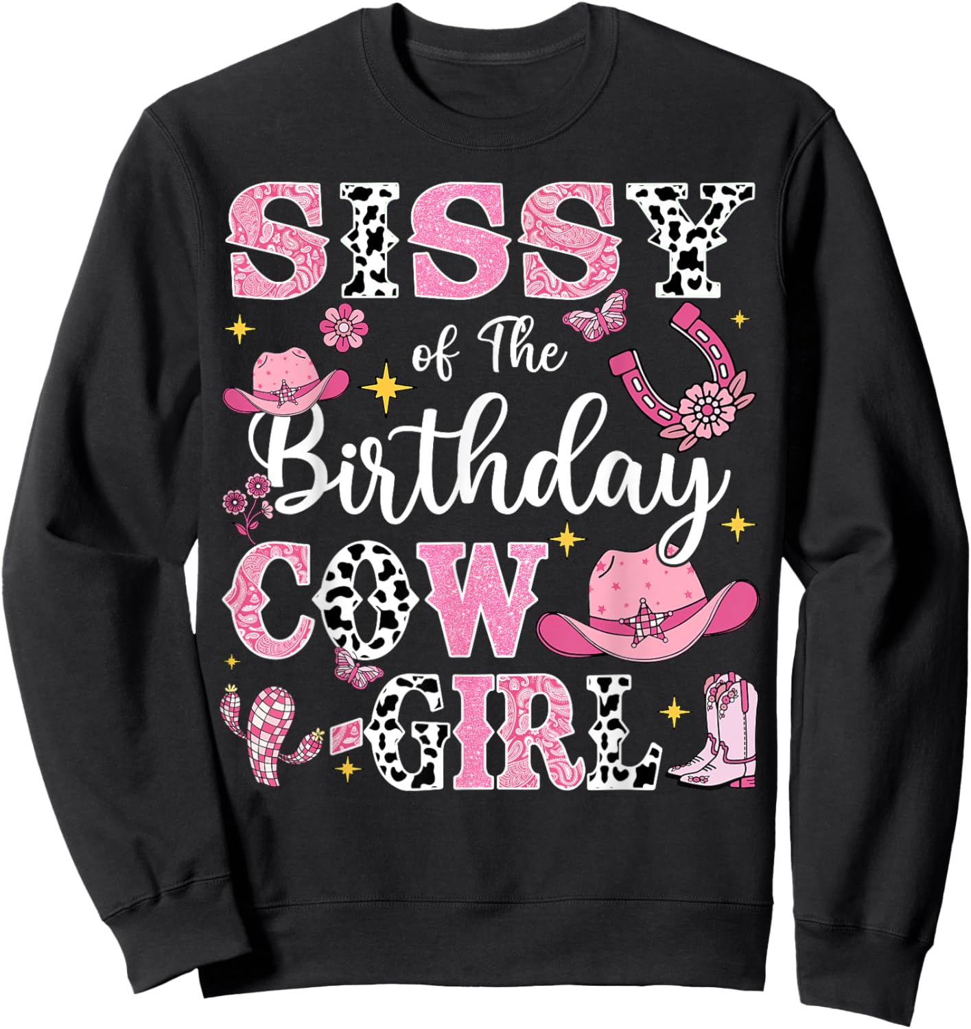 Sissy Of The Birthday Cow-Girl Rodeo Cow Girl Birthday Sweatshirt - Sweatshirt | Black
