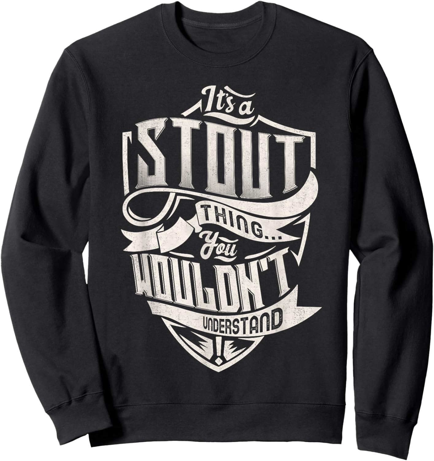 It's A STOUT Thing You Wouldn't Understand Family Name Sweatshirt - Sweatshirt | Black