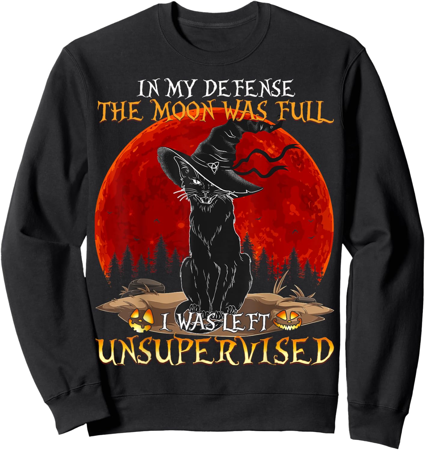 in My Defense The Moon was Full and I Left Unsupervised Cat Women Girls Kids Sweatshirt - Sweatshirt | Black