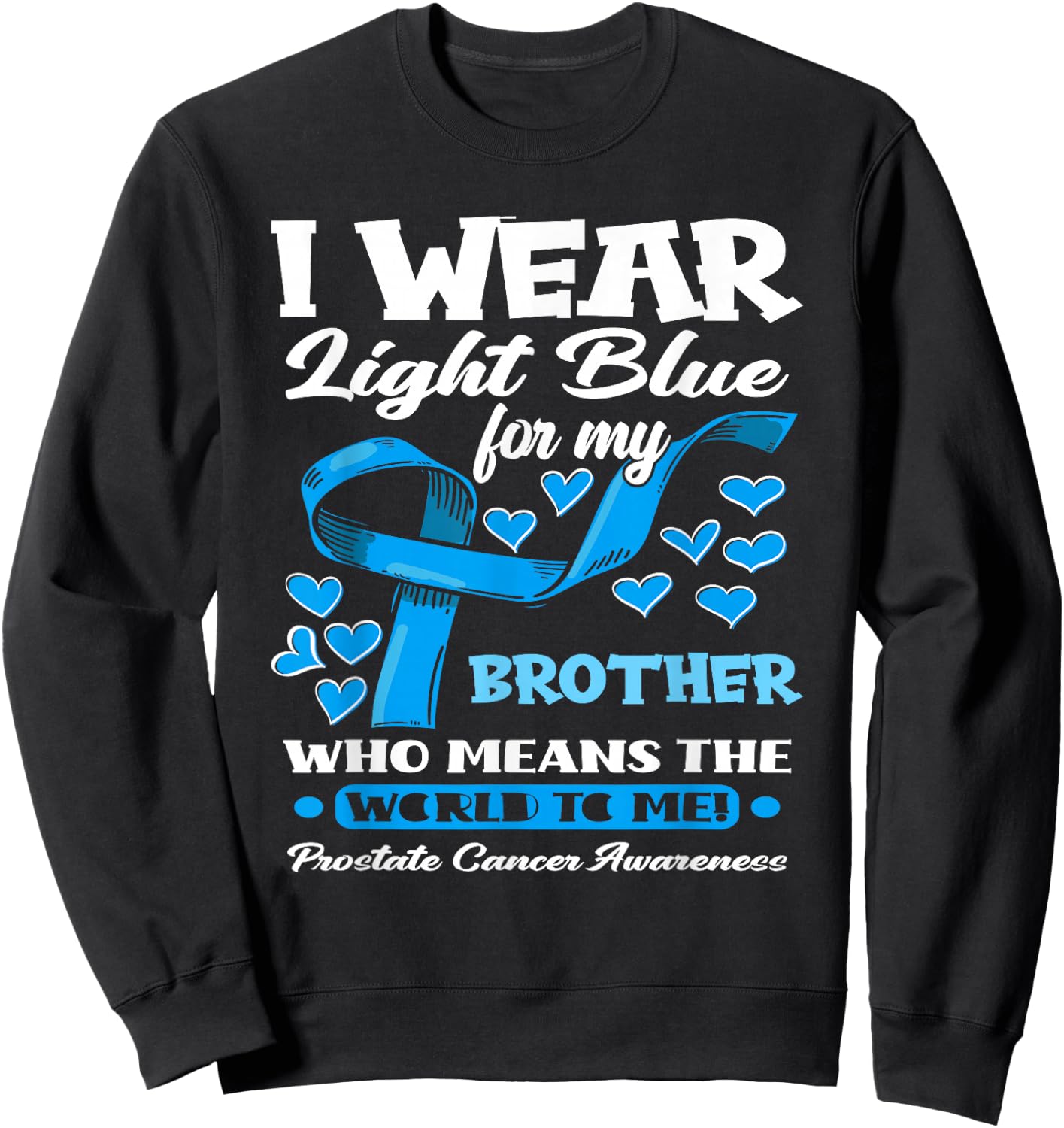 I Wear Light Blue For My Brother Prostate Cancer Awareness Sweatshirt - Sweatshirt | Black