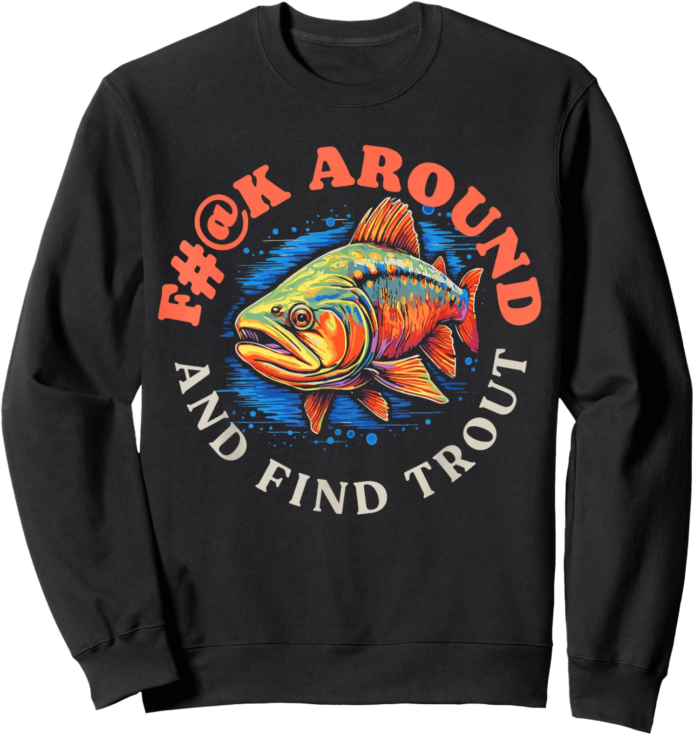 F#@k Around And Find Trout Vintage Graphic Funny Fly Fishing Sweatshirt - Sweatshirt | Black