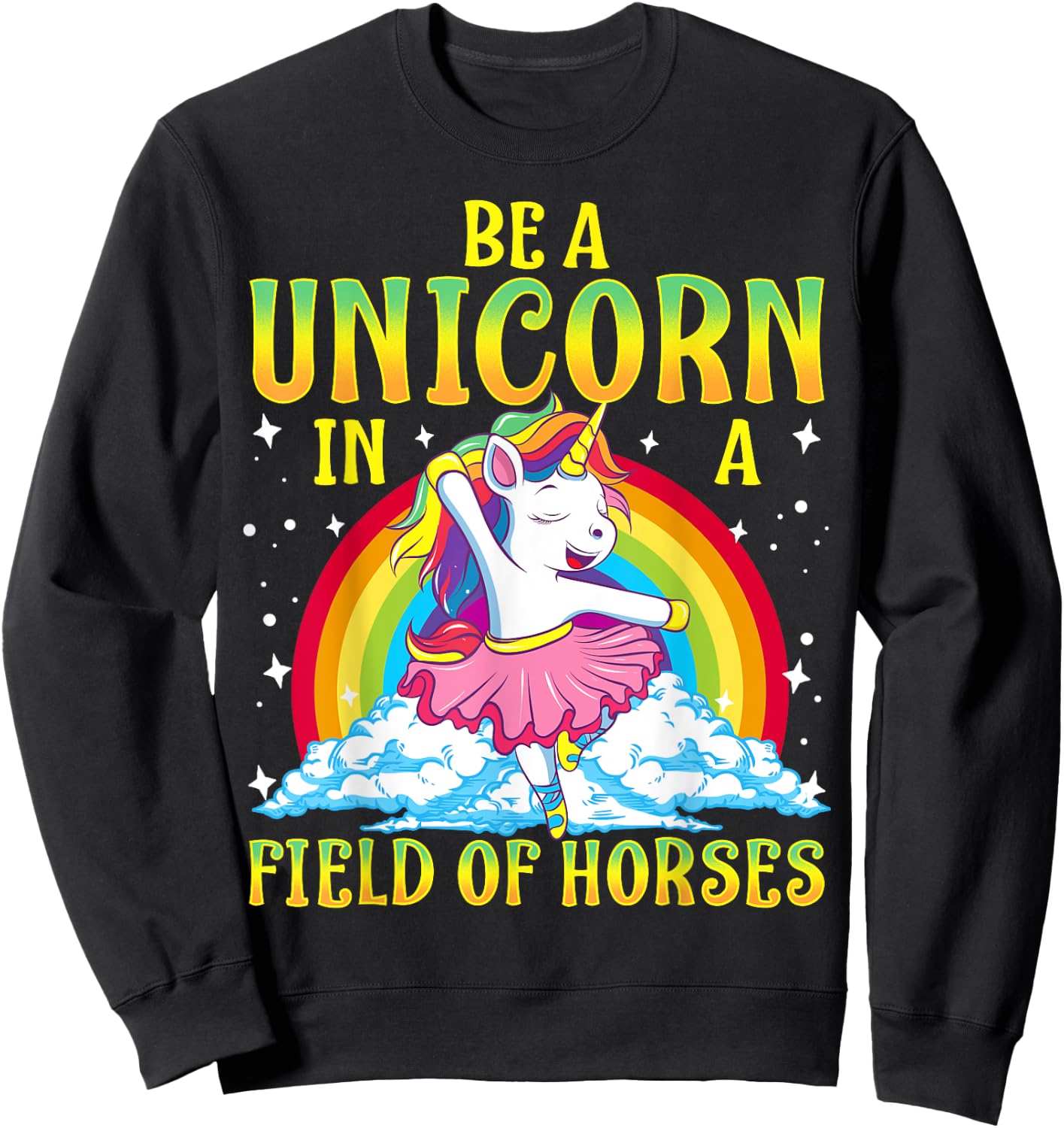 Be A Unicorn In A Field Of Horses Ballerina Unicorn Girl Sweatshirt - Sweatshirt | Black
